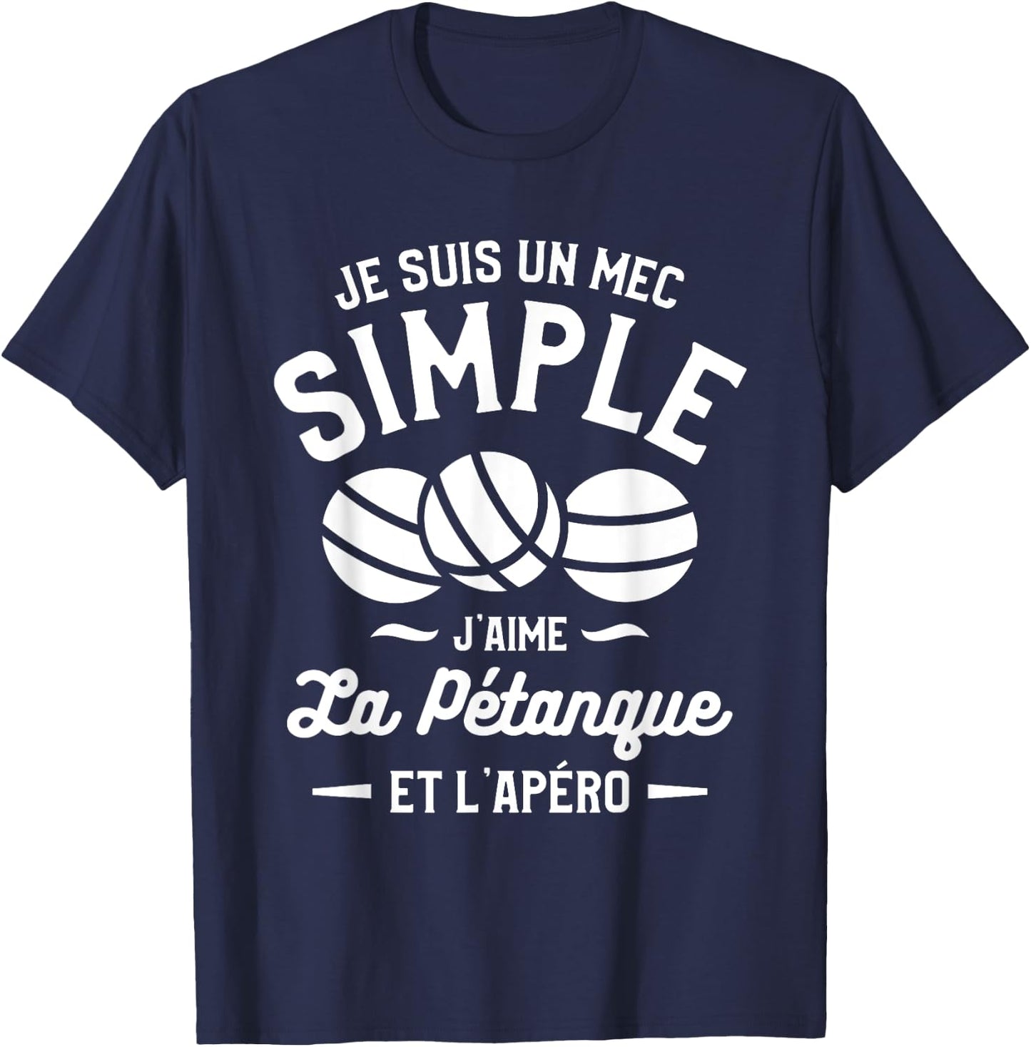 Je Suis Un Mec Simple J'aime La Pétanque et L'Aperitif T-Shirt - T-Shirt | Navy