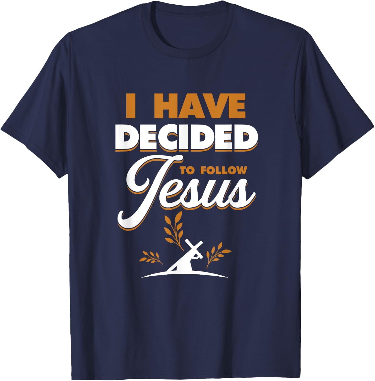 I Have Decided To Follow Jesus | Religion God Believer T-Shirt - T-Shirt | Navy