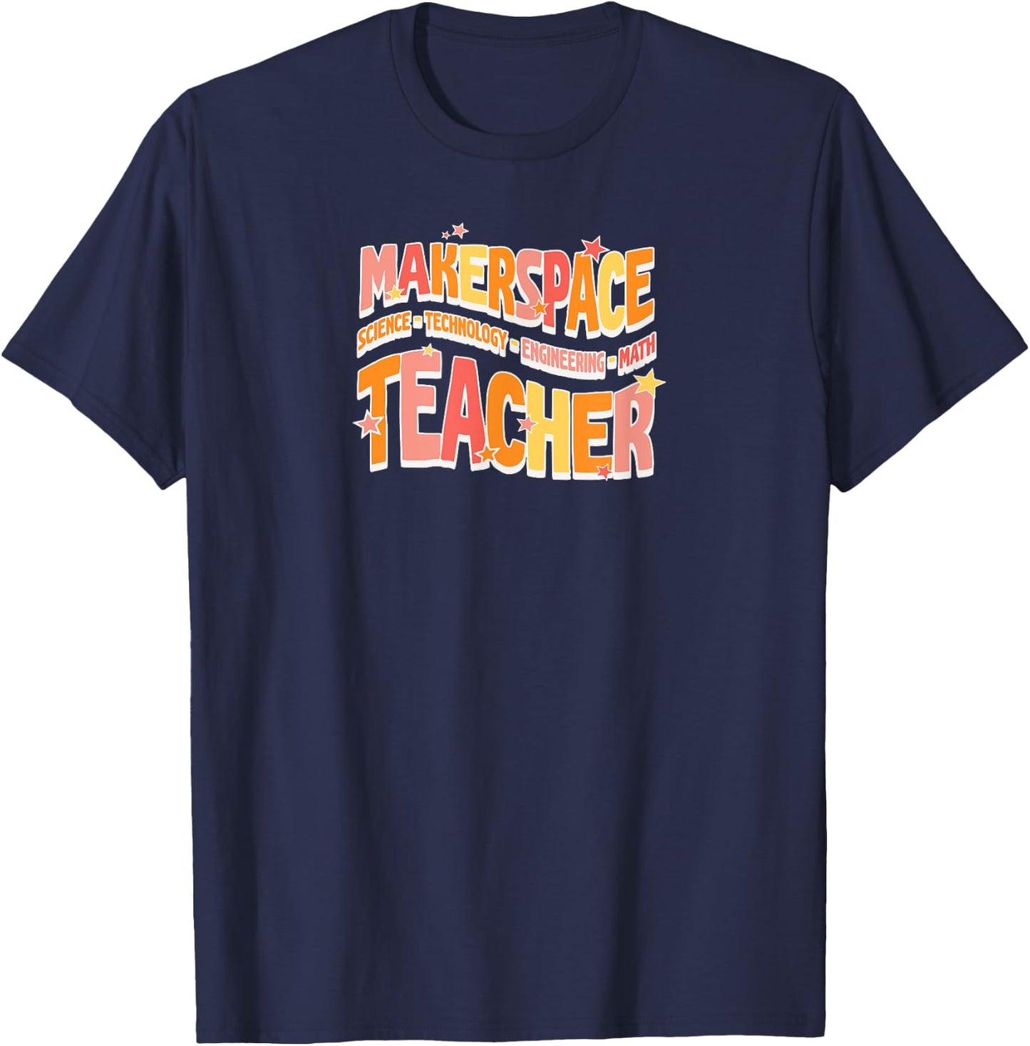 Makerspace Science Technology Engineering Math Teacher Men Women T-Shirt - T-Shirt | Navy