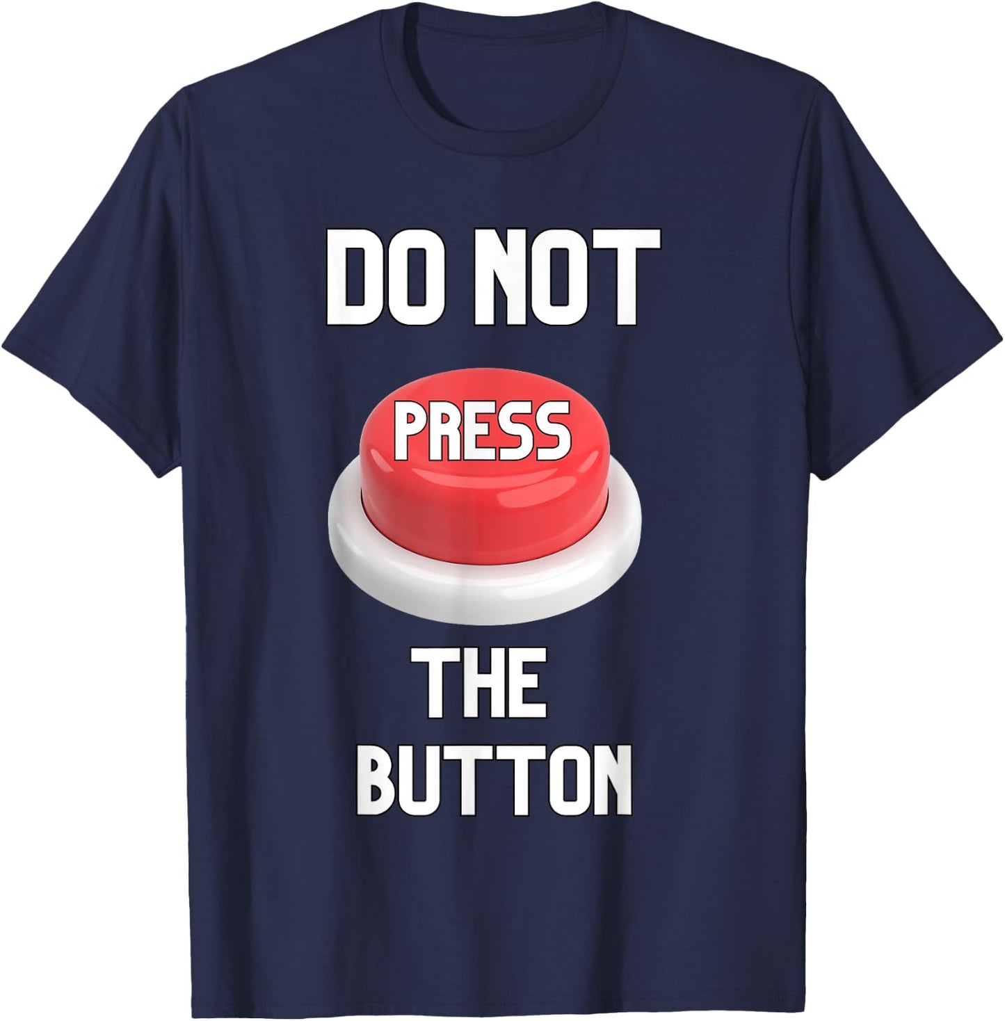 Funny Sarcastic Don't Press The Button Women Men Boys Girls T-Shirt - T-Shirt | Navy