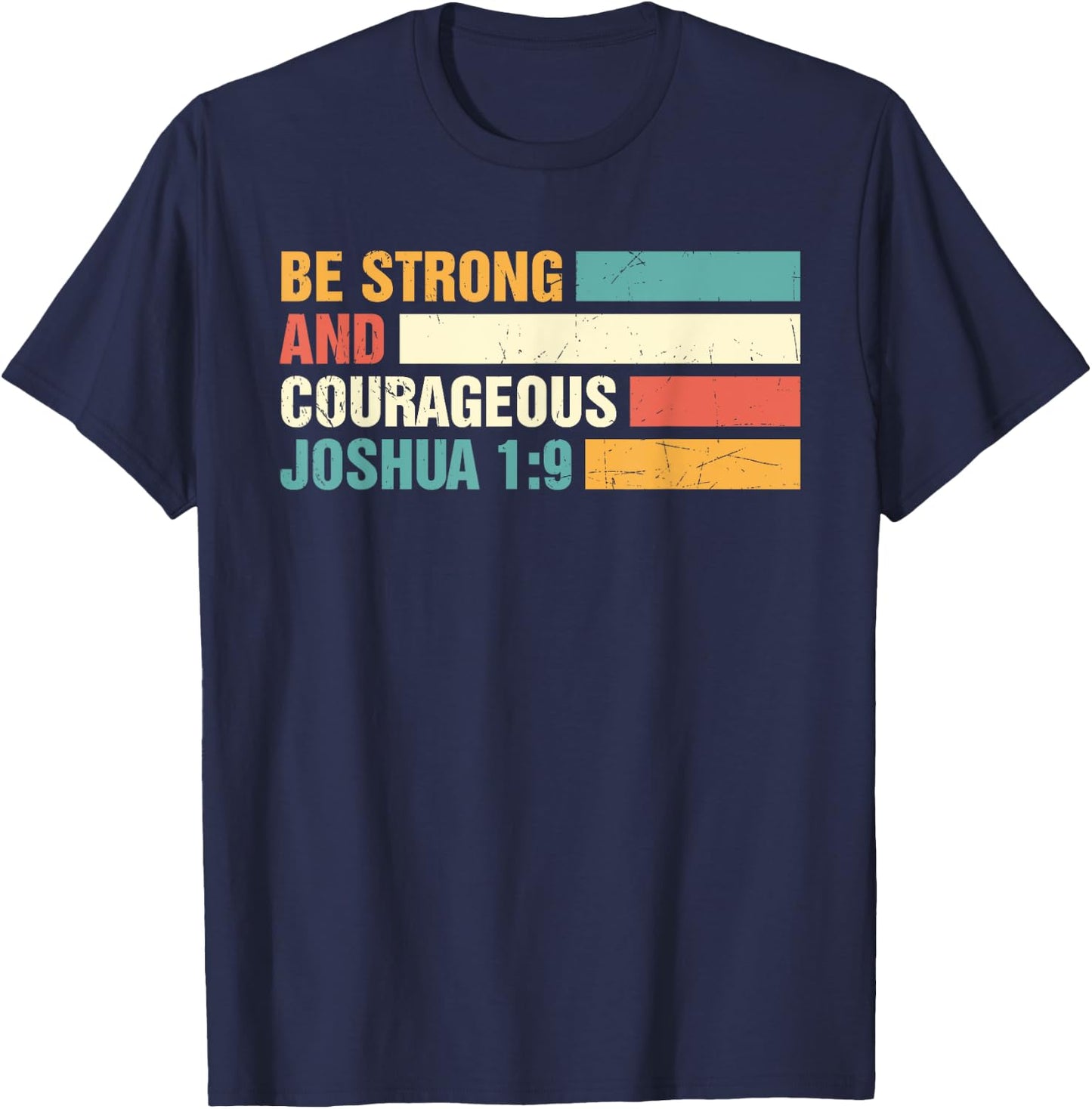 Be Strong and Courageous Joshua 1: 9 Jesus King Christian T-Shirt - T-Shirt | Navy