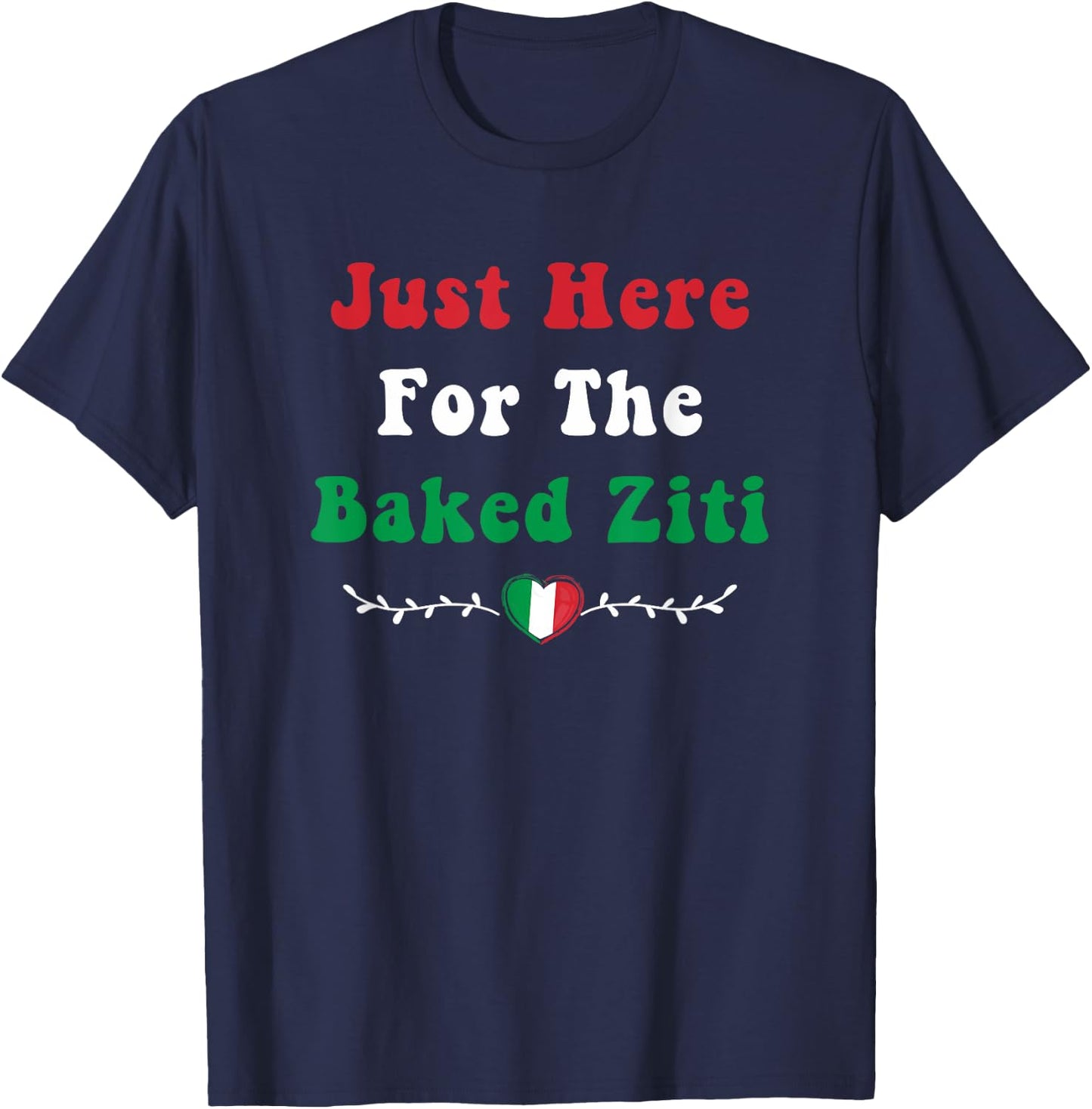 Just Here For the Baked Ziti Italian Food Funny Pasta Foodie T-Shirt - T-Shirt | Navy