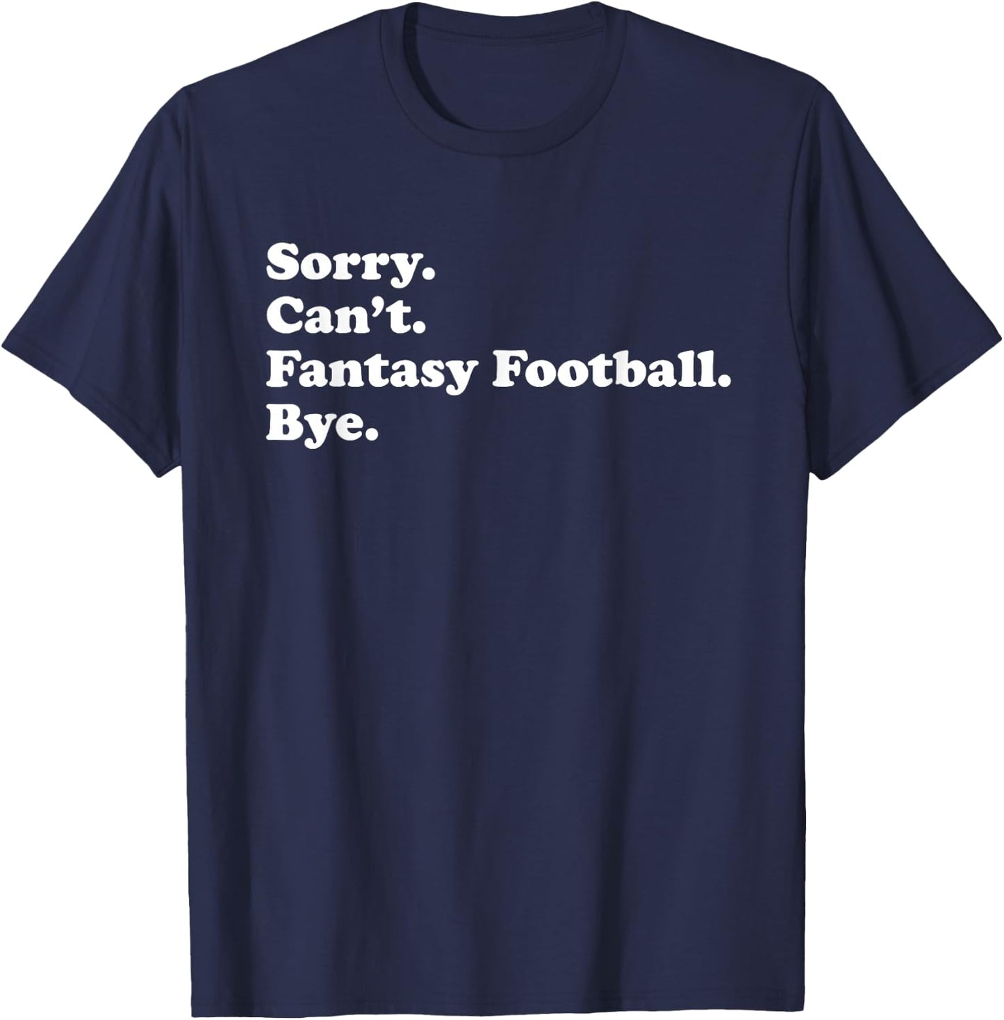 Sorry Can't Bye - Funny Fantasy Football T-Shirt - T-Shirt | Navy