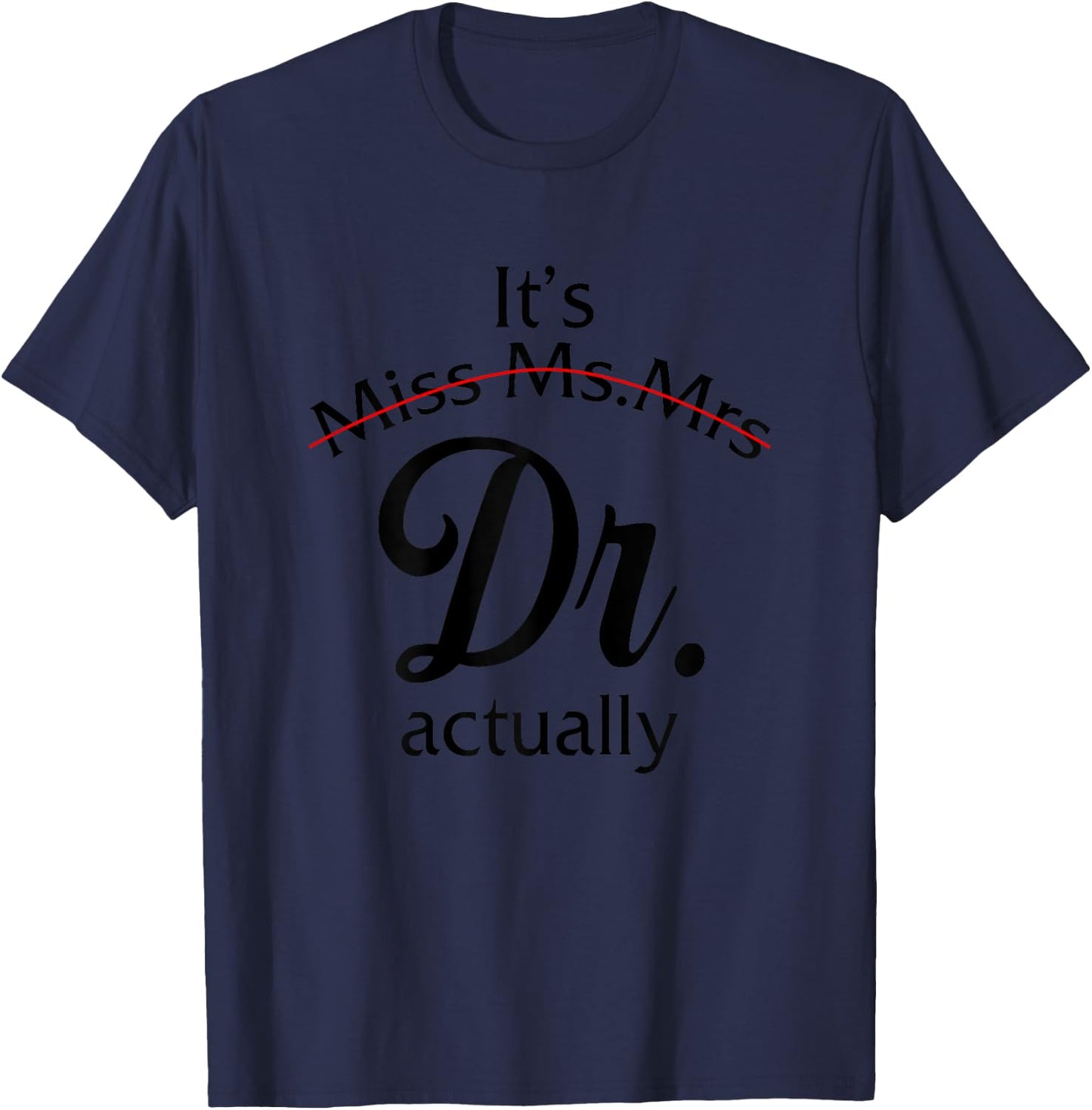 It's Miss Ms Mrs Dr Actually Doctor Graduation Women T-Shirt - T-Shirt | Navy