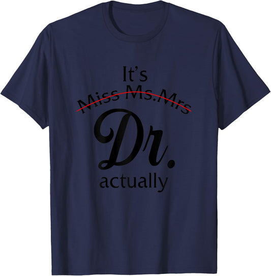 It's Miss Ms Mrs Dr Actually Doctor Graduation Women T-Shirt - T-Shirt | Navy