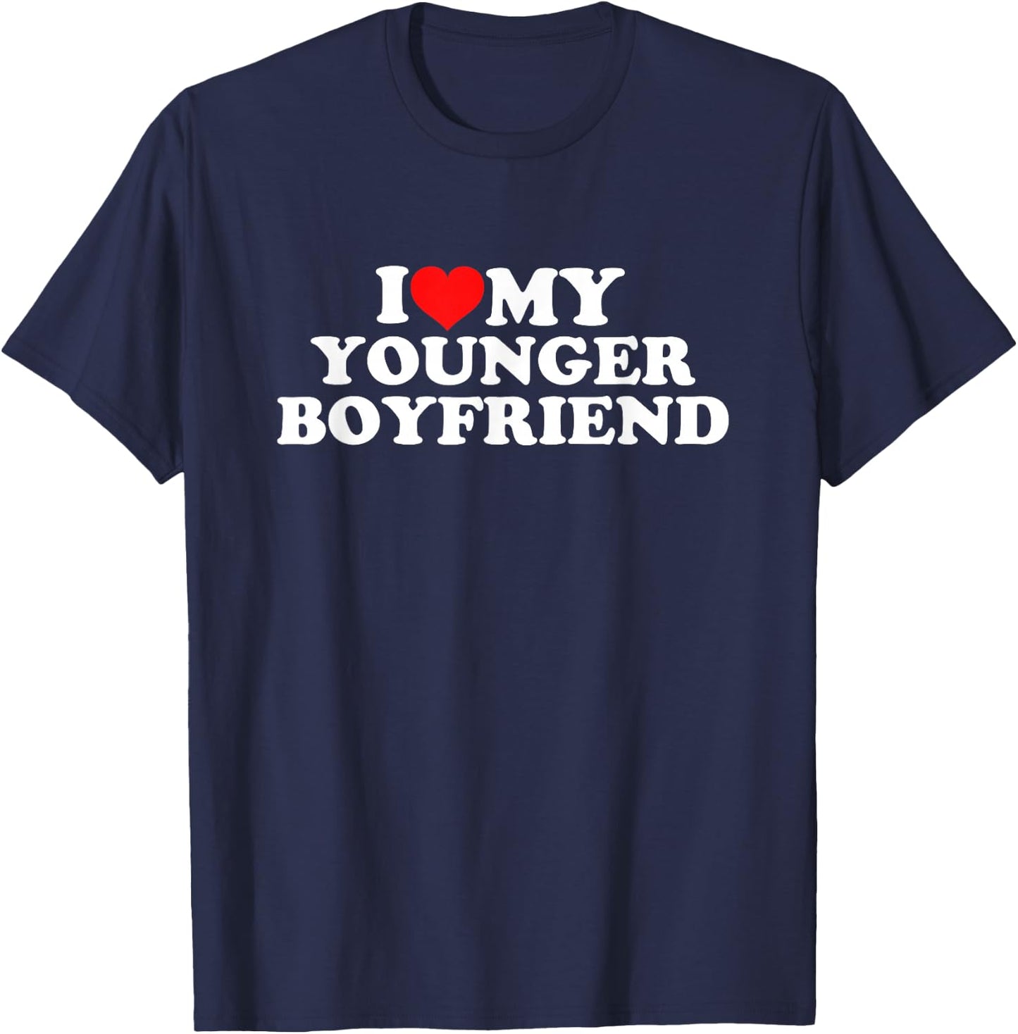 I Love My Younger Boyfriend T-Shirt - T-Shirt | Navy