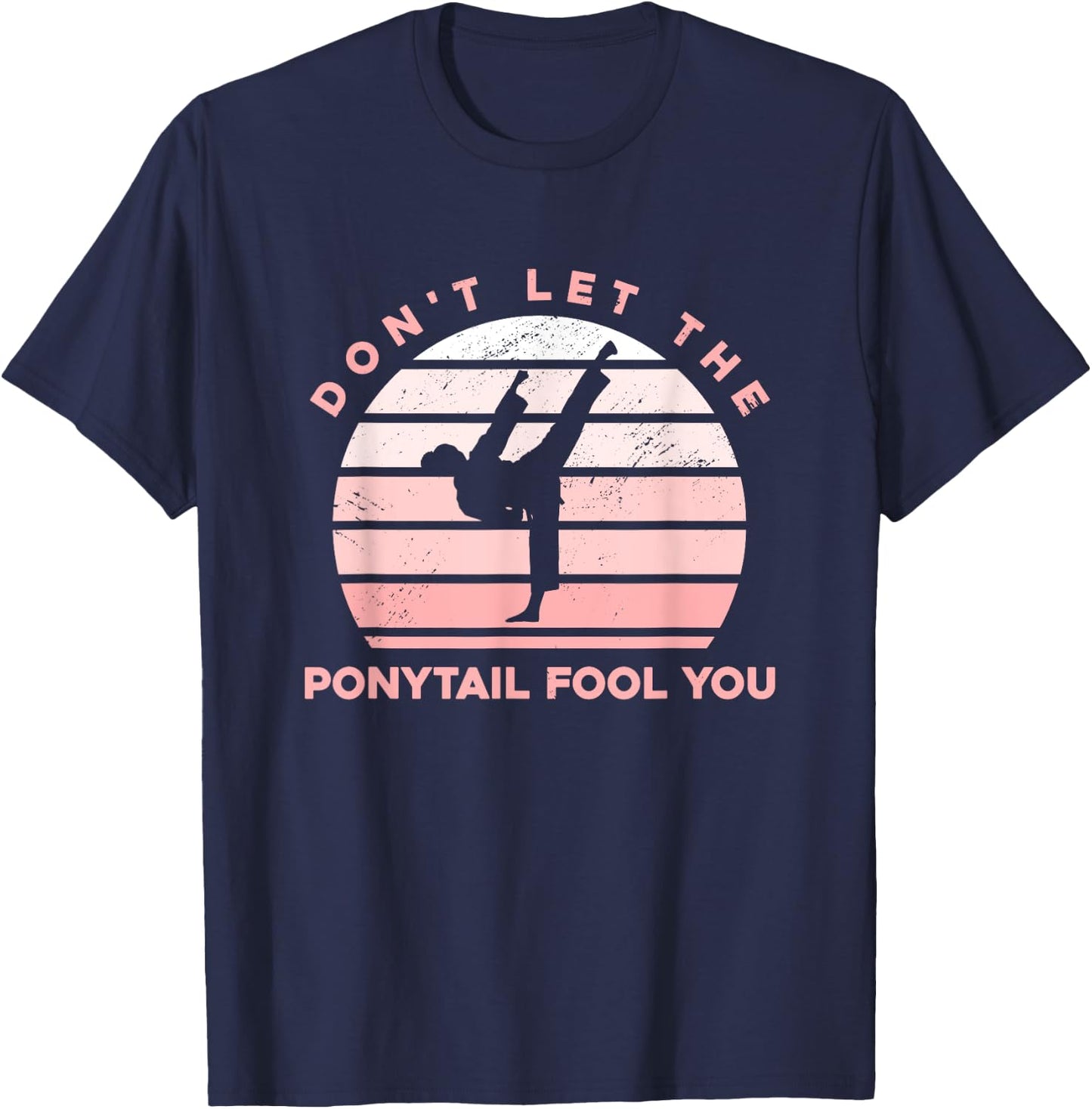 Funny Taekwondo - Don't Let The Ponytail Fool You T-Shirt - T-Shirt | Navy