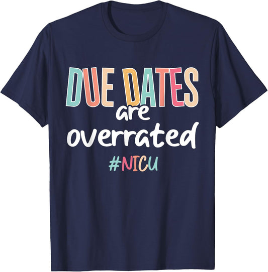 Cute Nurse Due Dates Are Overrated Design NICU Nurse Squad T-Shirt - T-Shirt | Navy