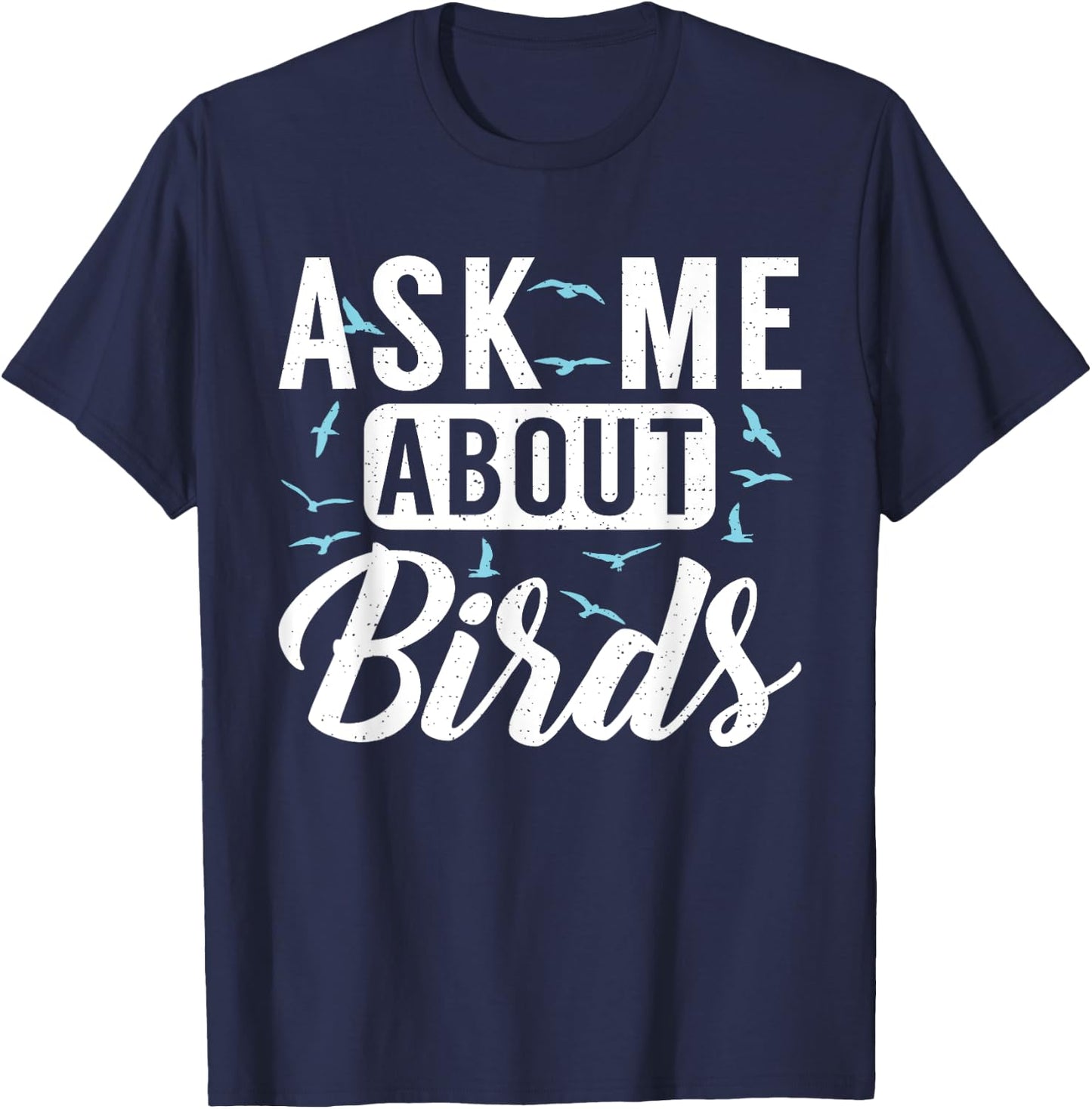 Ask me about Birds Funny Bird Lover T-Shirt - T-Shirt | Navy