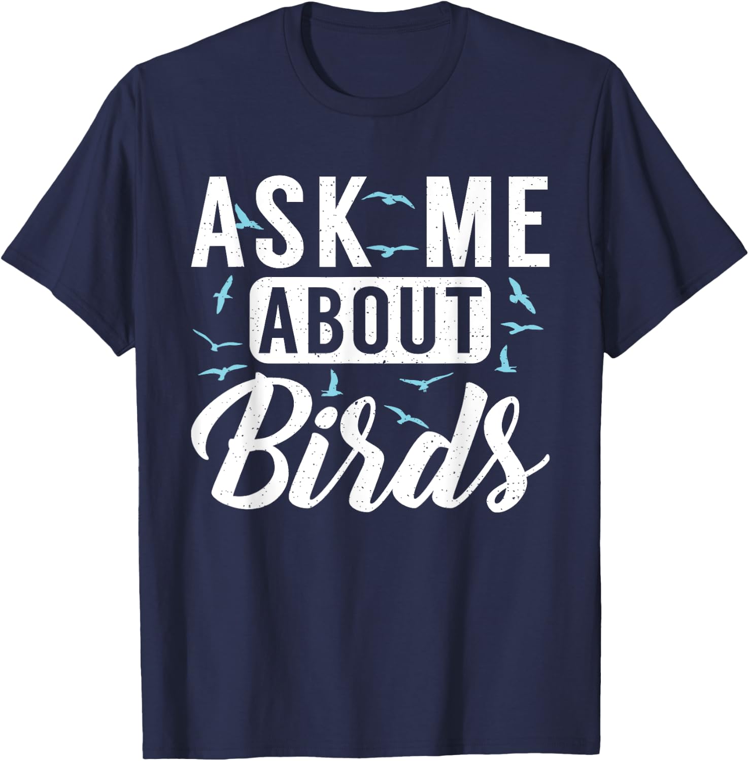 Ask me about Birds Funny Bird Lover T-Shirt - T-Shirt | Navy