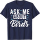 Ask me about Birds Funny Bird Lover T-Shirt - T-Shirt | Navy