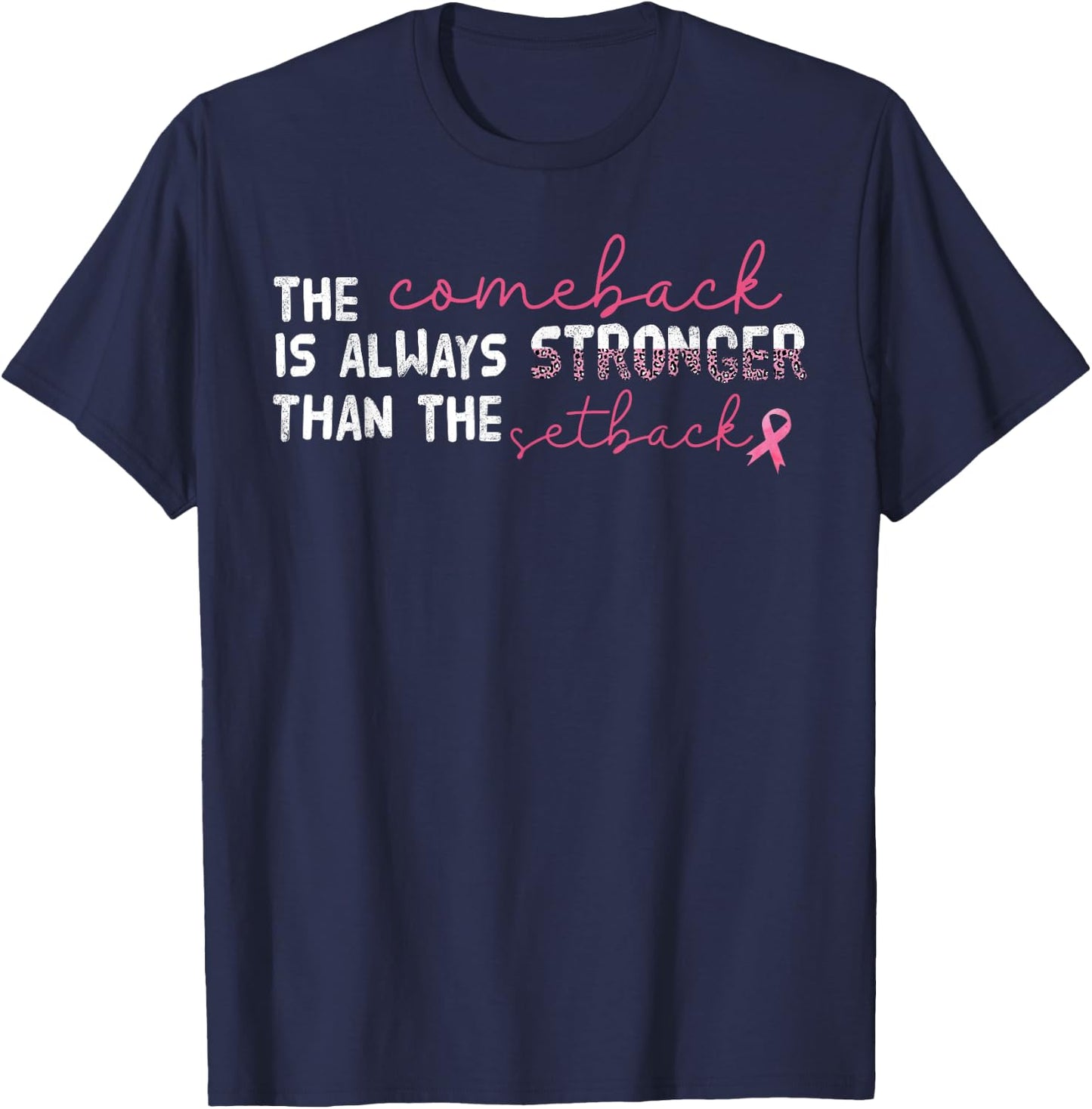 The Comeback Is Always Stronger Than Setback Breast Cancer T-Shirt - T-Shirt | Navy