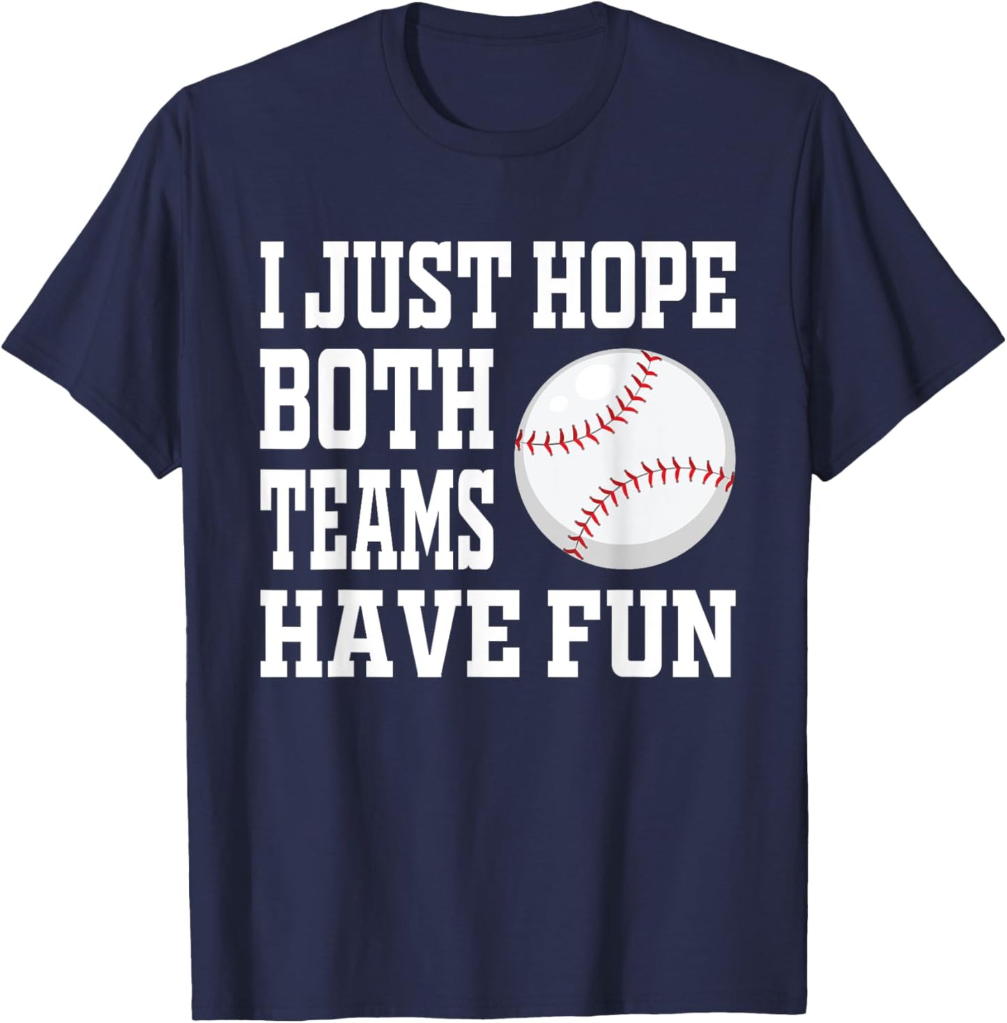 I Just Hope Both Teams Have Fun Baseball T-Shirt - T-Shirt | Navy