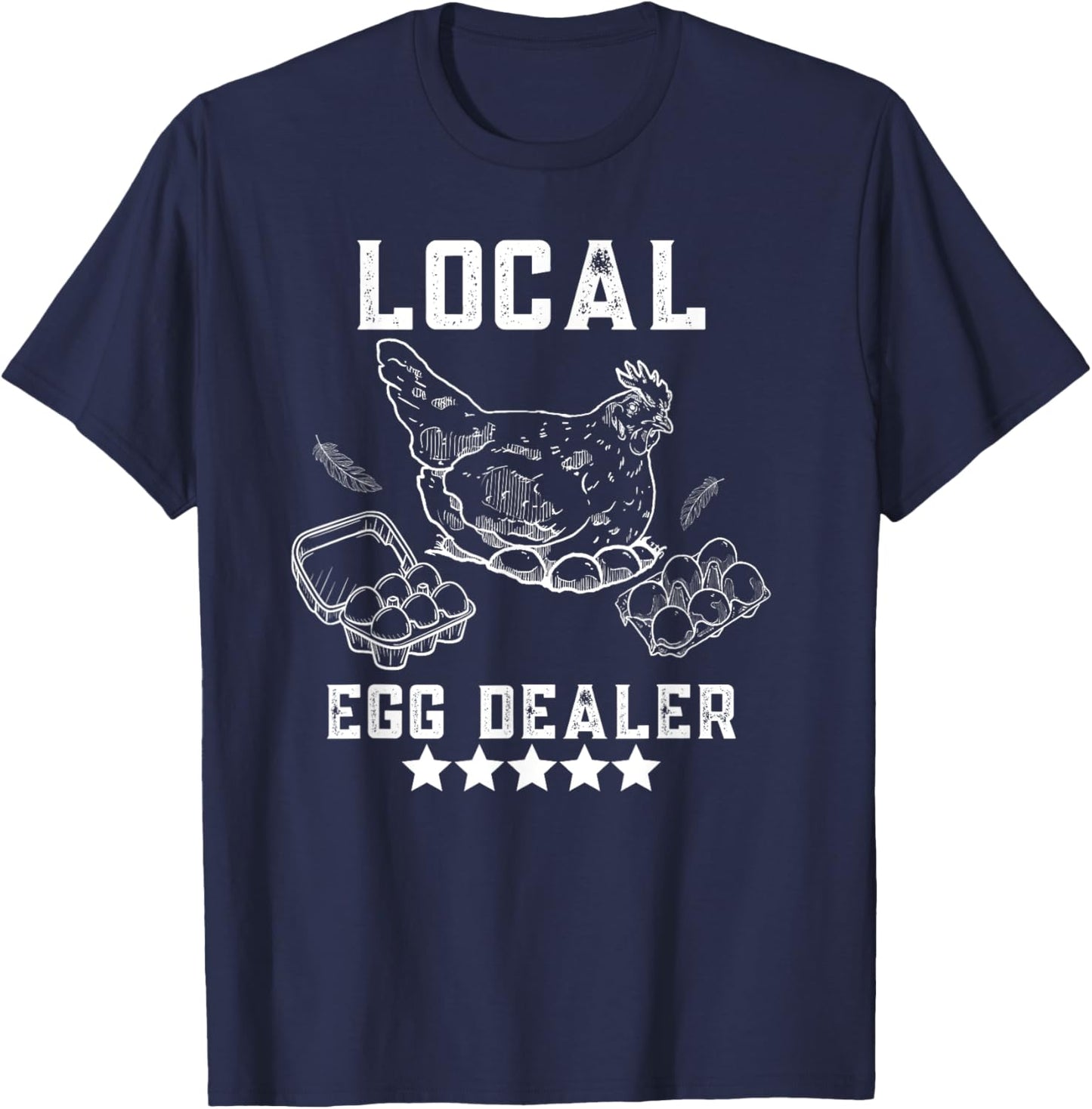 Local Egg Dealers Chicken Funny Local Egg Dealers Chicken T-Shirt - T-Shirt | Navy