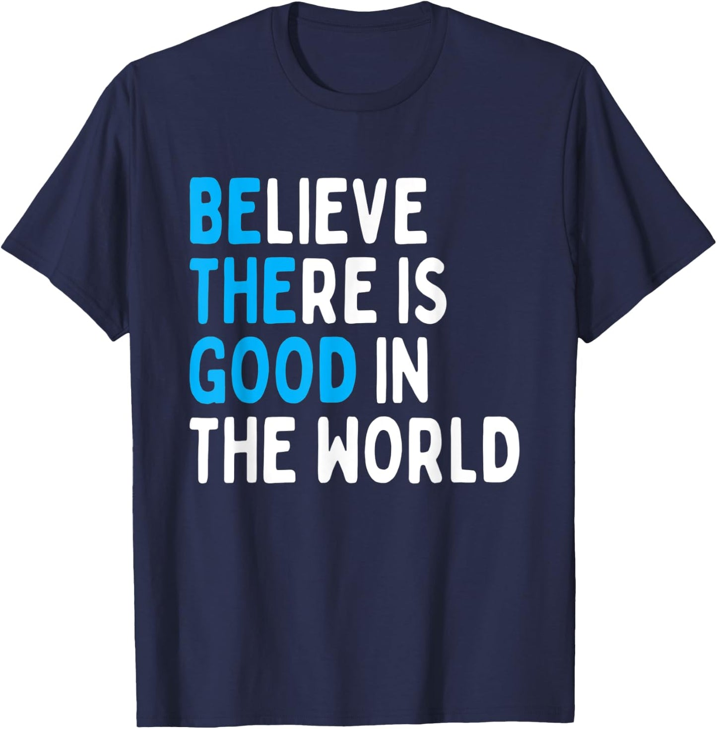 Be The Good - Believe There Is Good In The World T-Shirt - T-Shirt | Navy
