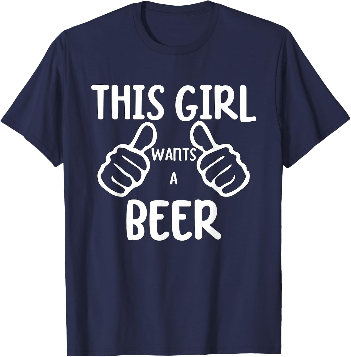 Funny This Girl Wants a Beer Drinking Alcohol Beer T-Shirt - T-Shirt | Navy