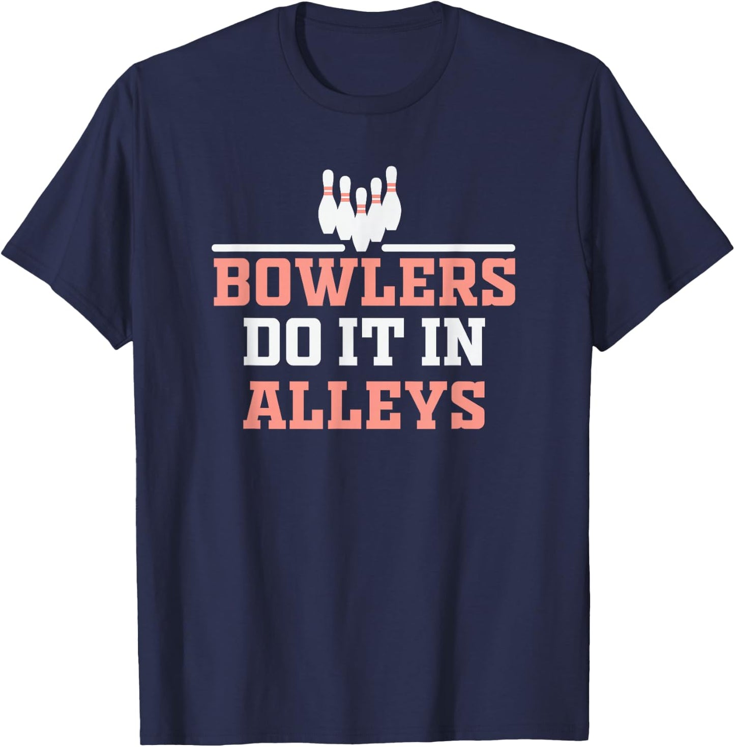 Bowlers do it in Alleys Bowling Design T-Shirt - T-Shirt | Navy
