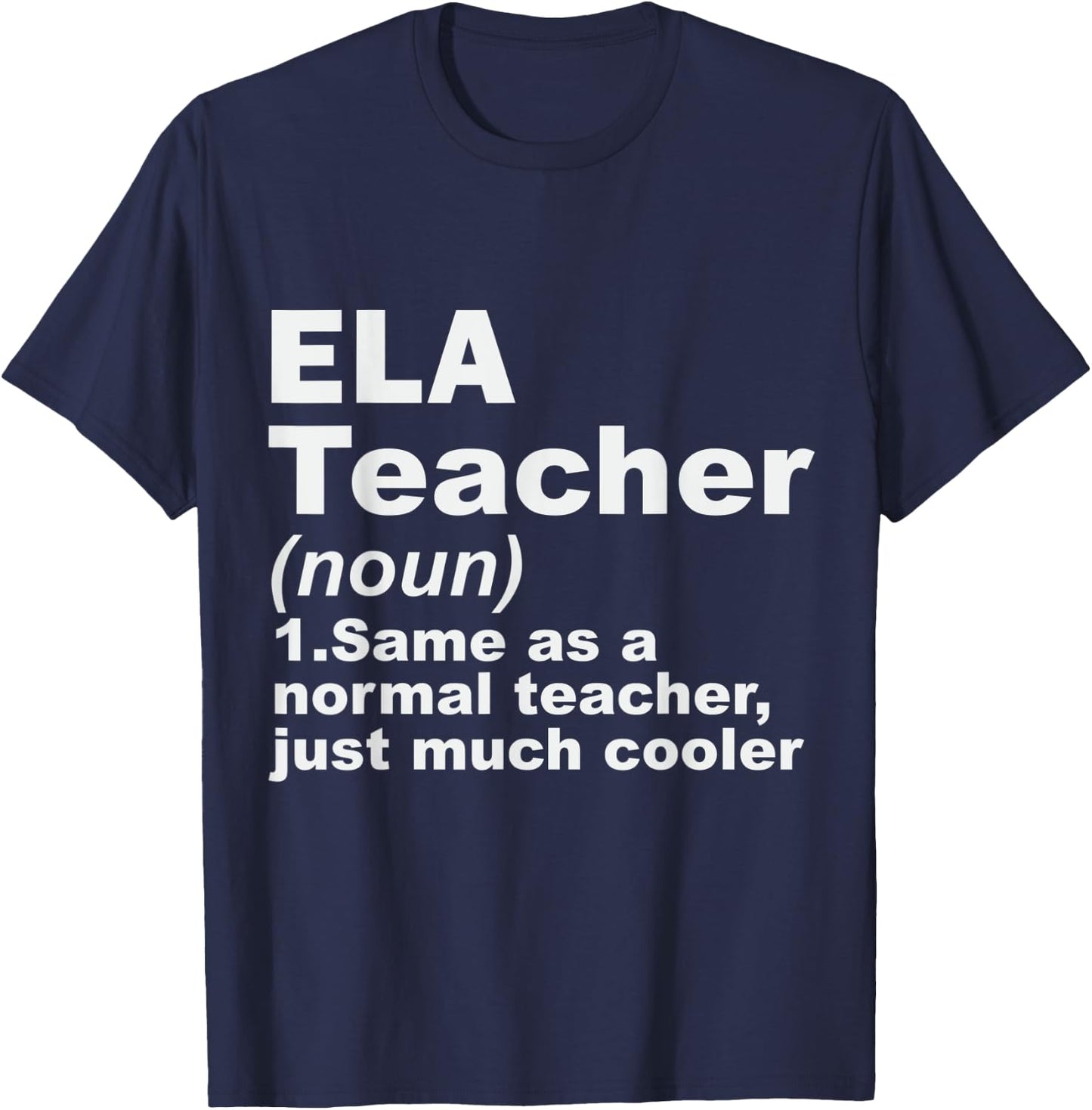 ELA Teacher Same As A Normal Teacher Just Much Cooler Men Women T-Shirt - T-Shirt | Navy