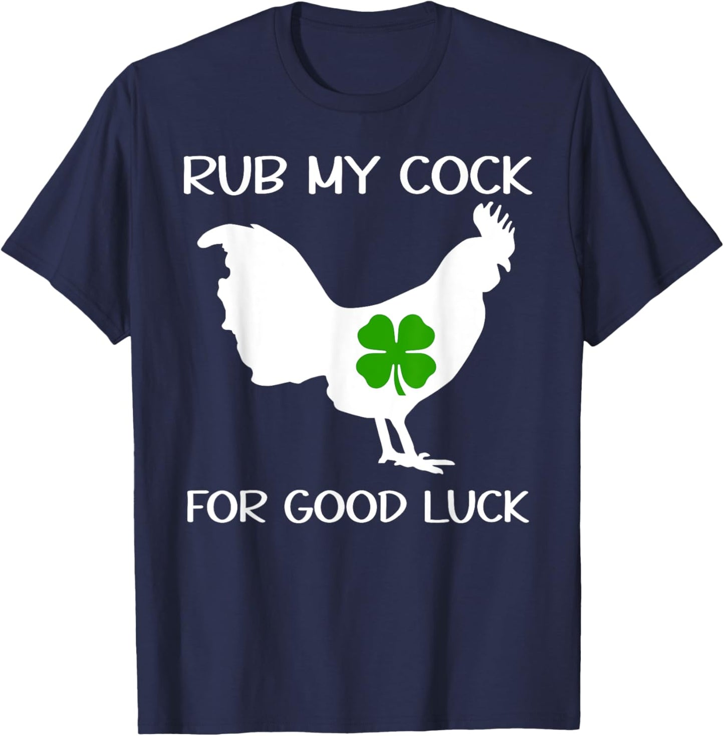 Rub My Cock for Good Luck ,Want to Pet My Lucky Cock T-Shirt - T-Shirt | Navy