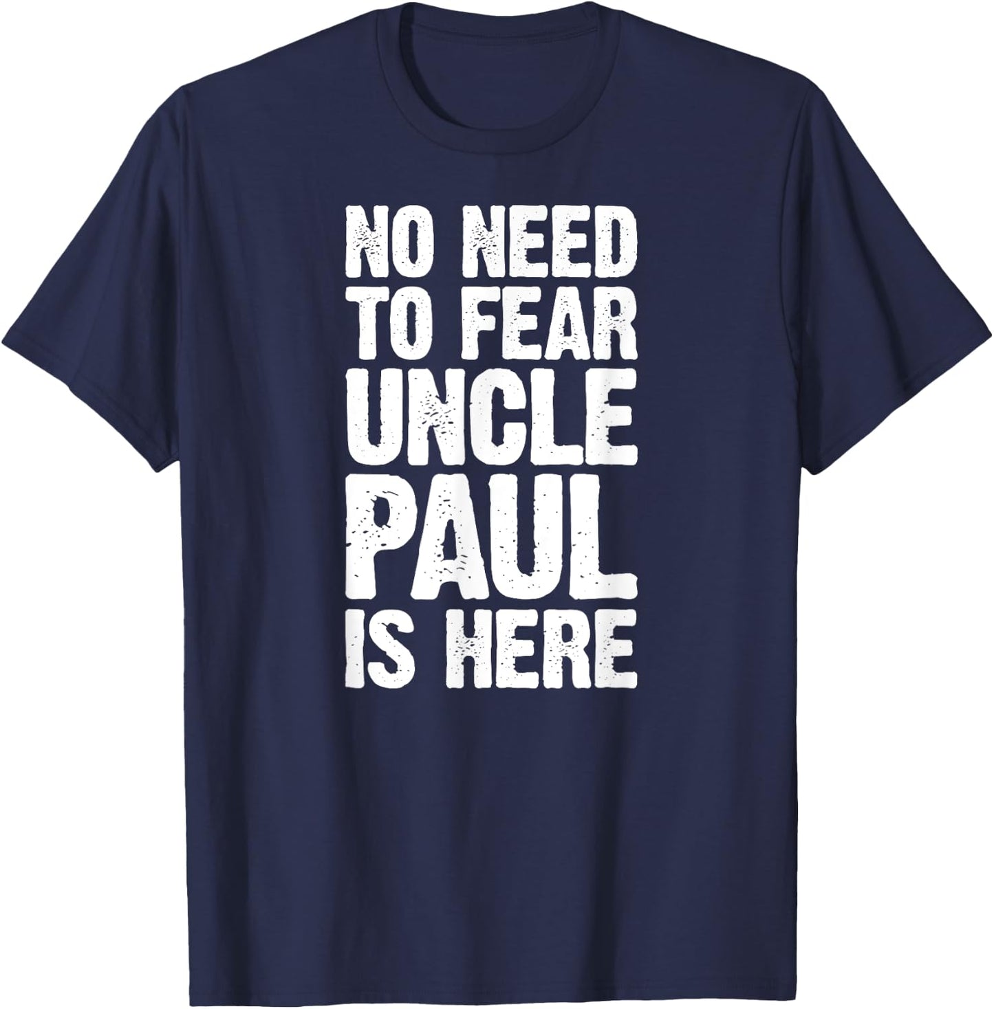 No Need To Fear Uncle Paul Is Here Personalized Name Uncle T-Shirt - T-Shirt | Navy
