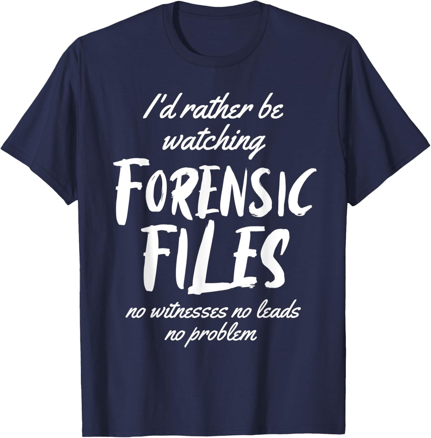 I'd rather Be Watching Forensic Files Forensics Detective T-Shirt - T-Shirt | Navy