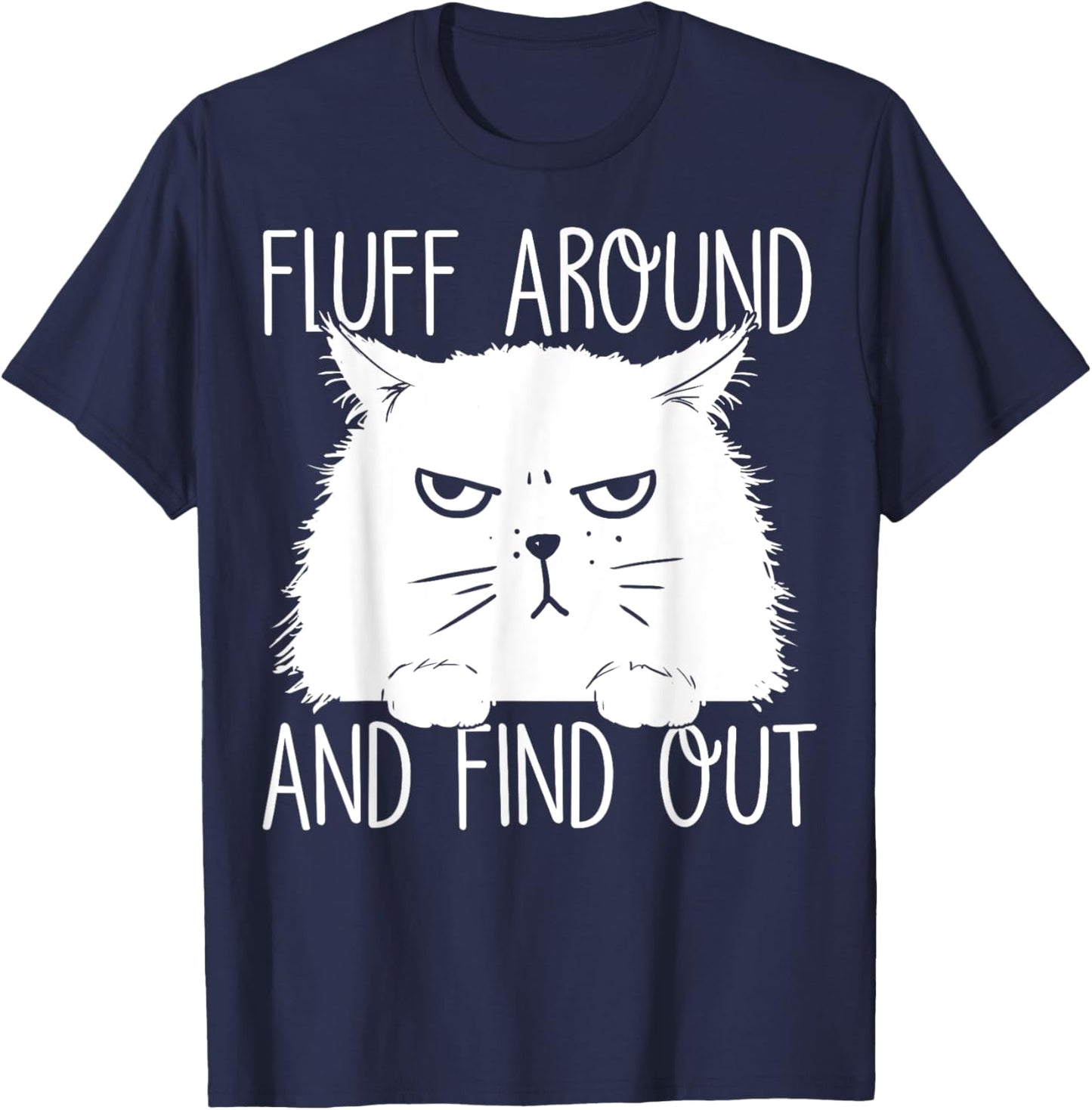 Fluff Around And Find Out Funny Cat Lover, Cat Dad, Cat Mom T-Shirt - T-Shirt | Navy
