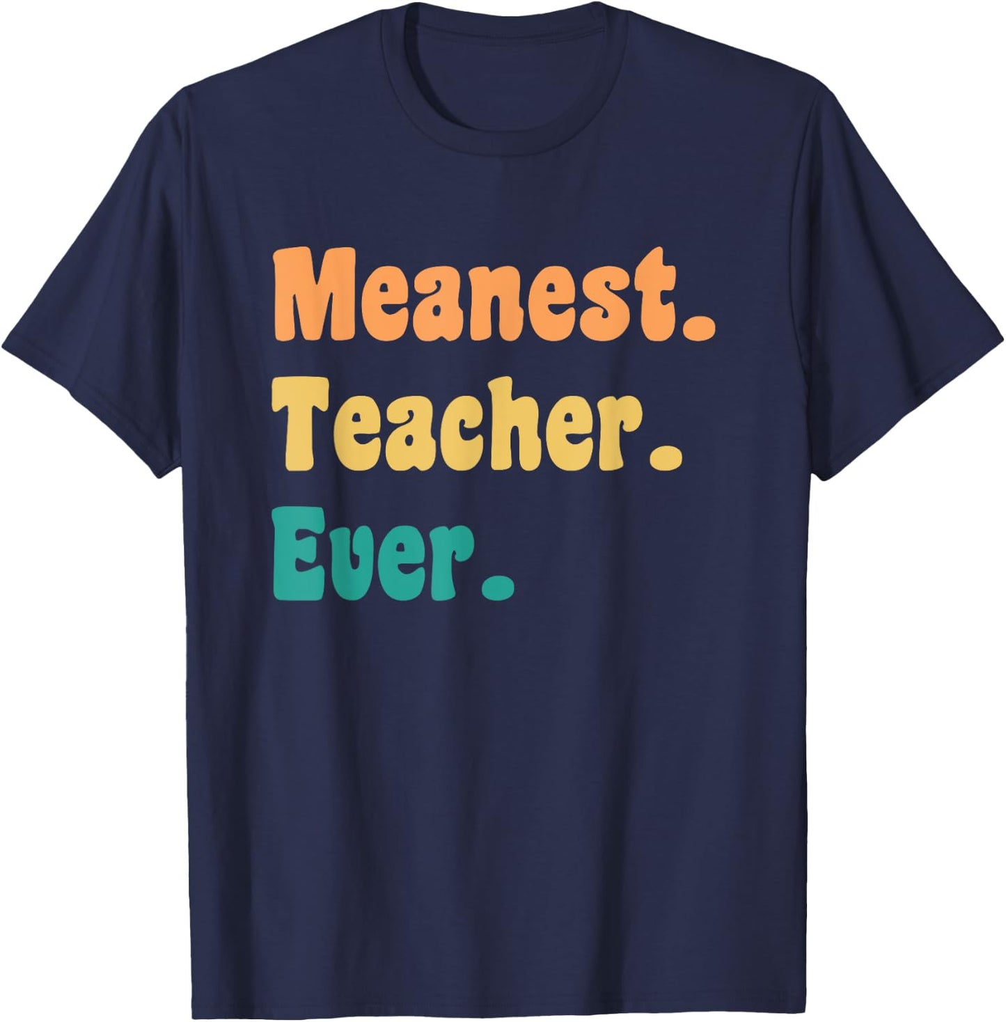 Meanest Teacher Ever Funny Gag Practical Joke Men Women T-Shirt - T-Shirt | Navy