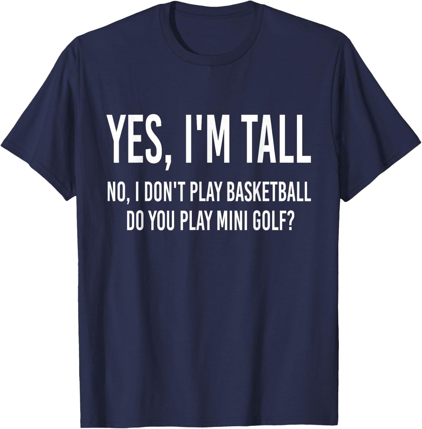 Yes I'm Tall I Don't Play Basketball Do you Play Mini Golf T-Shirt - T-Shirt | Navy
