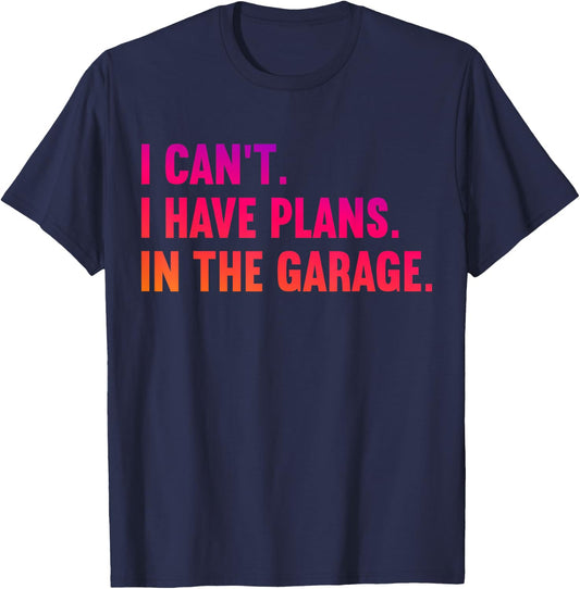 I Cant I Have Plans In The Garage Fathers Day Car Mechanics T-Shirt - T-Shirt | Navy
