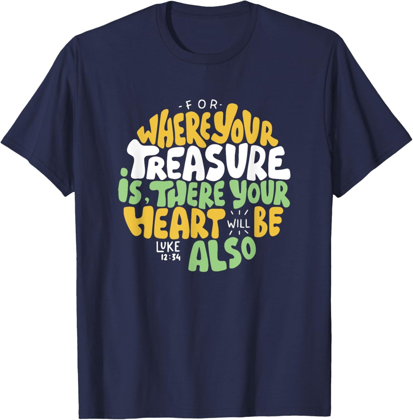 For Where Your Treasure is There Will Be Your Heart Also T-Shirt - T-Shirt | Navy