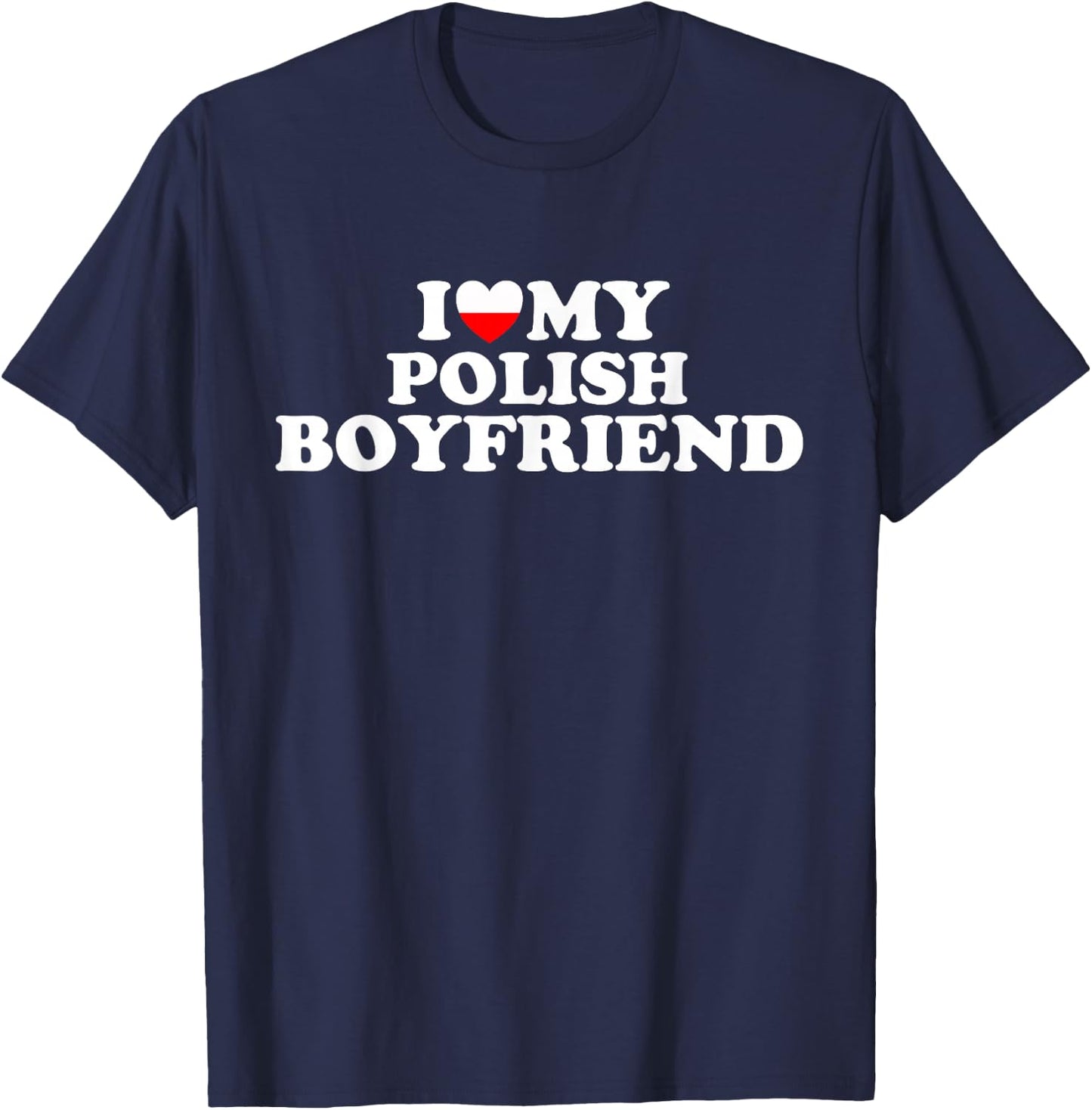 I Love My Polish Boyfriend T-Shirt - T-Shirt | Navy