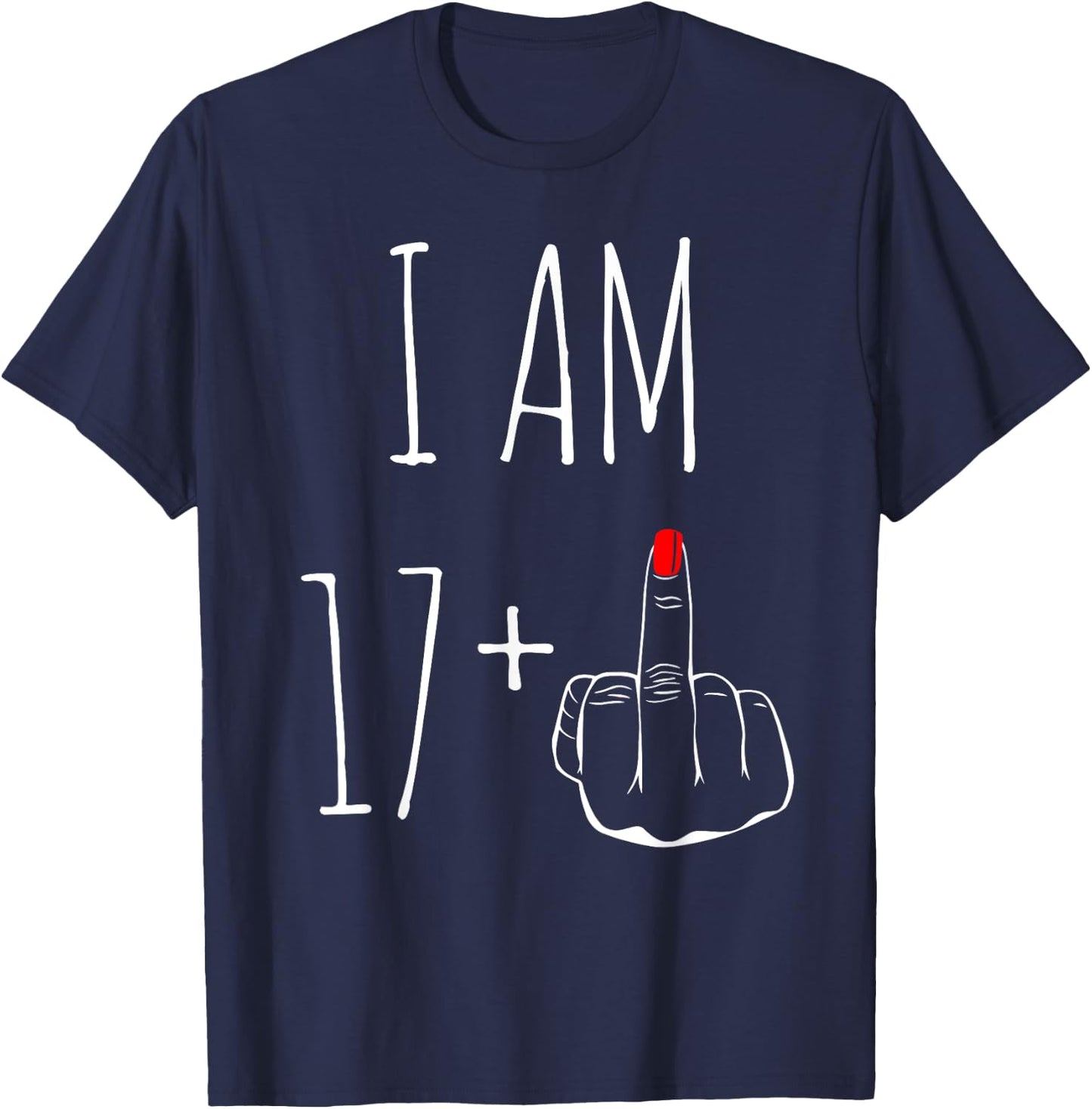 I Am 17 Plus 1 Middle Finger For A 18th Birthday T-Shirt - T-Shirt | Navy