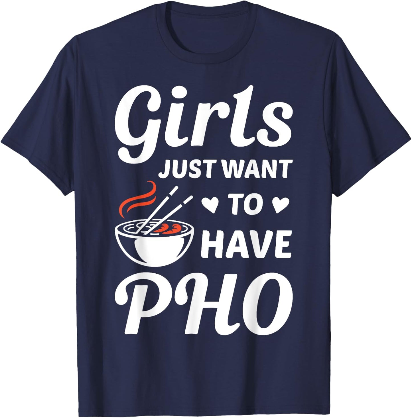 Girls Just Want To have PHO Funny PHO Food Lover Outift T-Shirt - T-Shirt | Navy