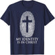 My Identity Is In Christ Christian Jesus Cross T-Shirt - T-Shirt | Navy
