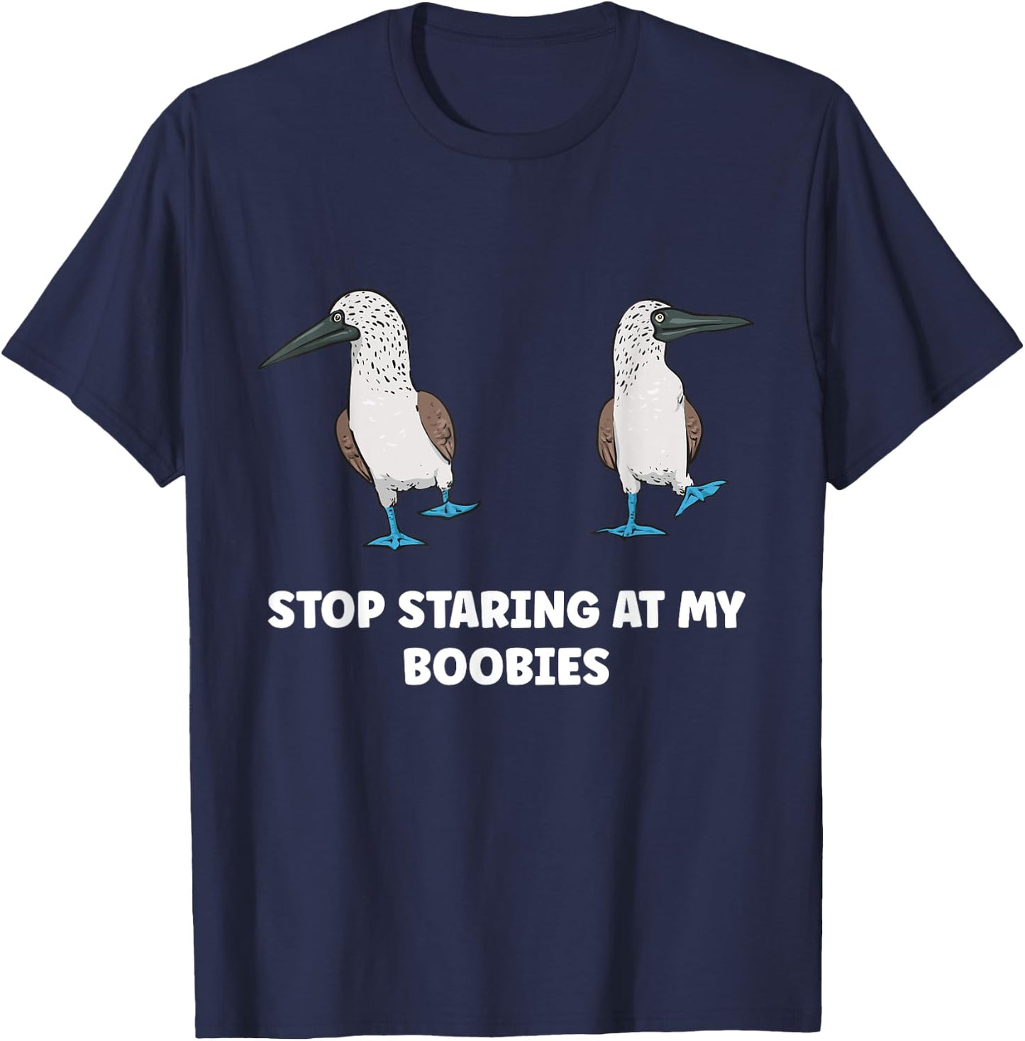 Blue-footed Booby Stop Staring At My Boobies T-Shirt - T-Shirt | Navy