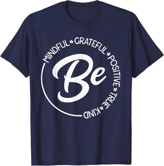 Be Mindful Be Grateful Be Kind Be True Motivational Saying T-Shirt - T-Shirt | Navy