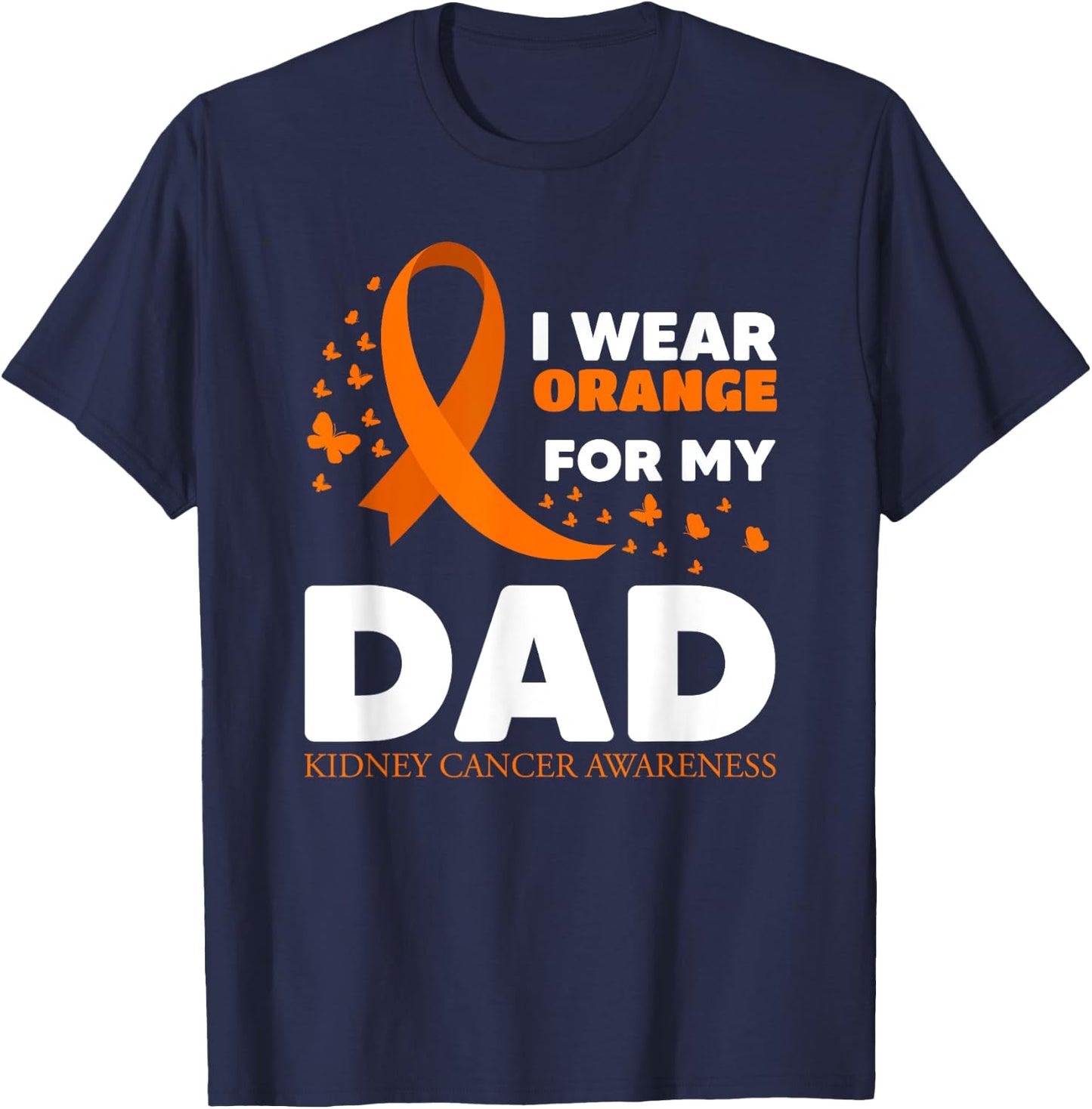 I Wear Orange For My Dad Kidney Cancer Warrior Support Squad T-Shirt - T-Shirt | Navy
