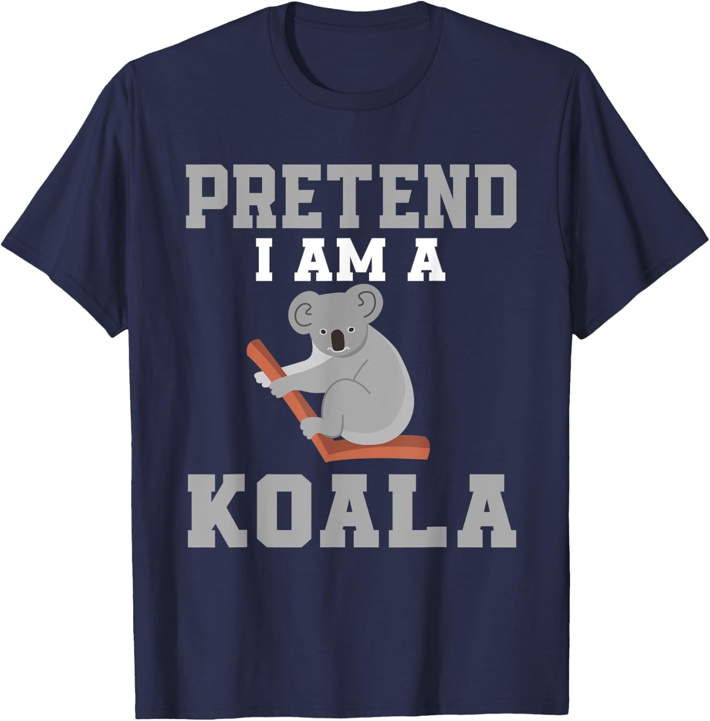 Pretend I Am A Koala Costume Love Koalas T-Shirt - T-Shirt | Navy
