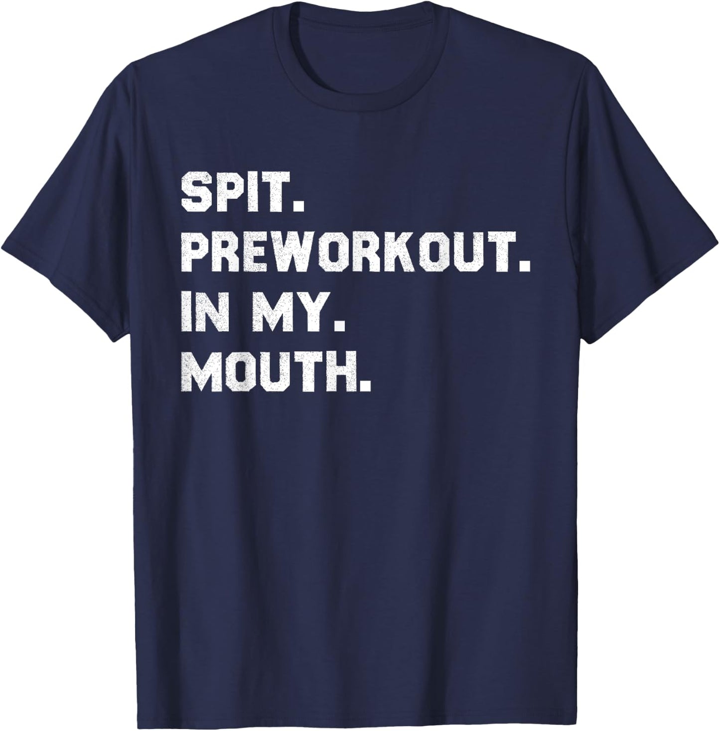 Spit Pre Workout In My Mouth T-Shirt - T-Shirt | Navy