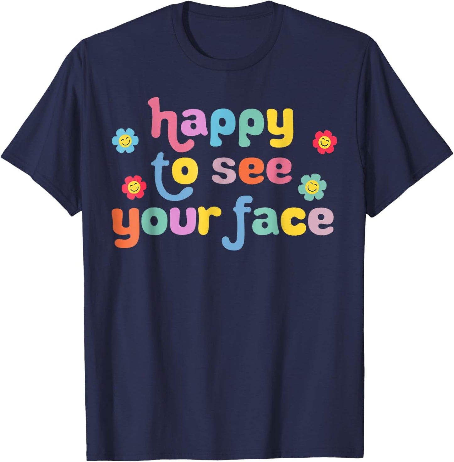 Happy to See Your Face Teachers Students First Day Of School T-Shirt - T-Shirt | Navy