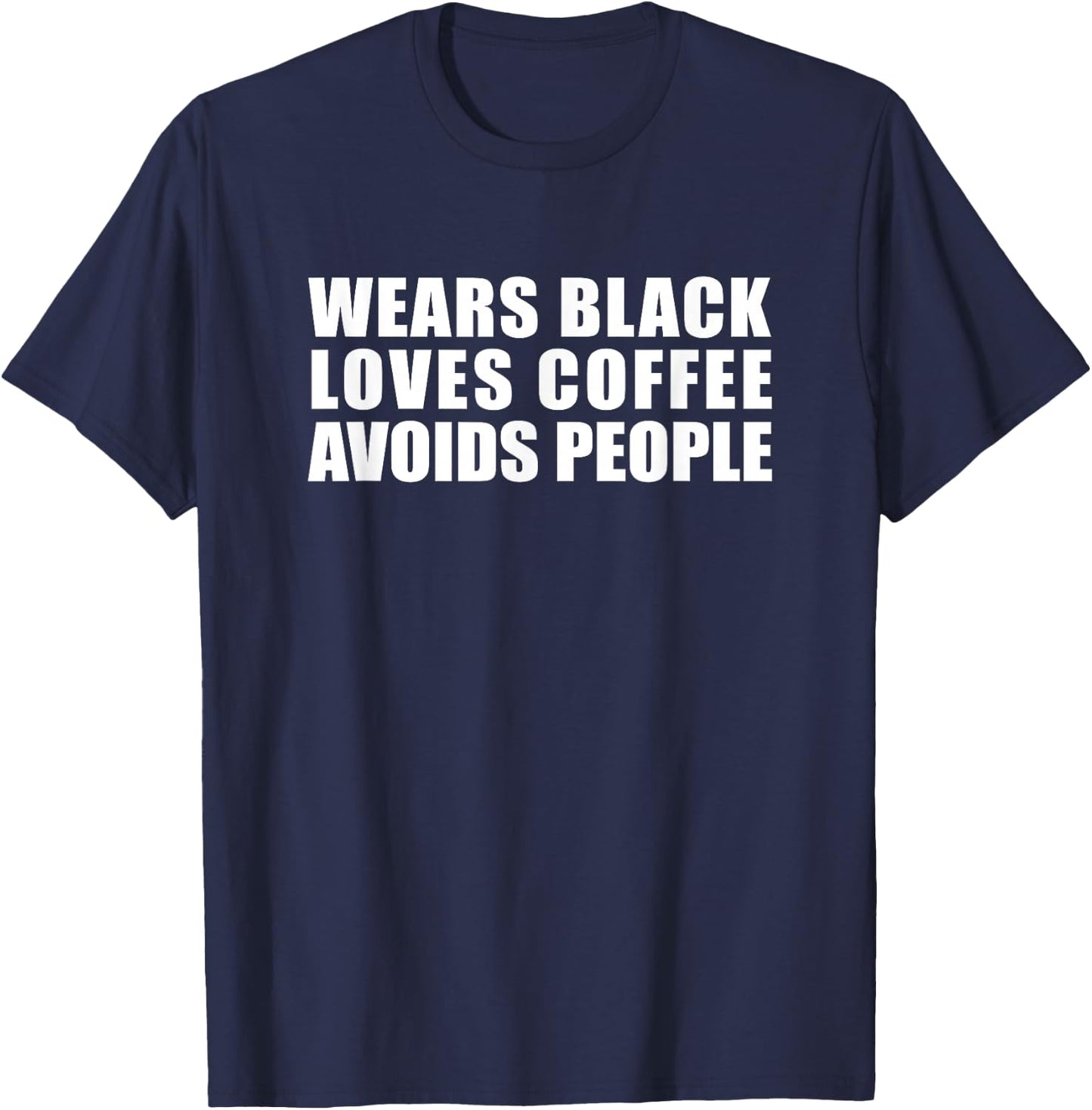 Wears Black Drinks Coffee Avoids People Funny Cute Novelty T-Shirt - T-Shirt | Navy