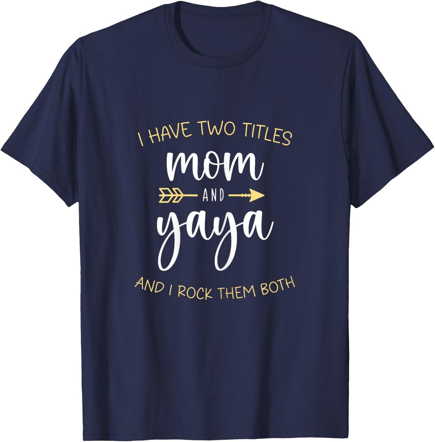 I Have Two 2 Titles Mom And Yaya I Rock Them Both T-Shirt - T-Shirt | Navy
