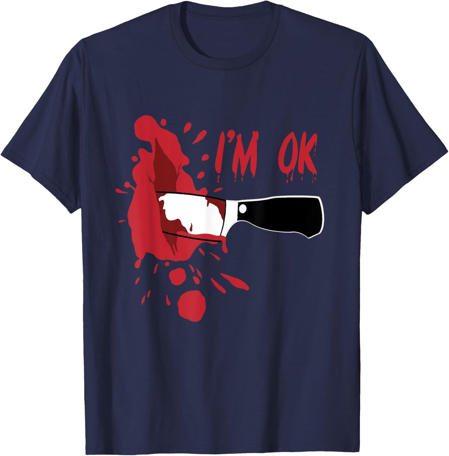 I'm OK Bloody Knife Stab Wound Blood Stains Funny Halloween T-Shirt - T-Shirt | Navy