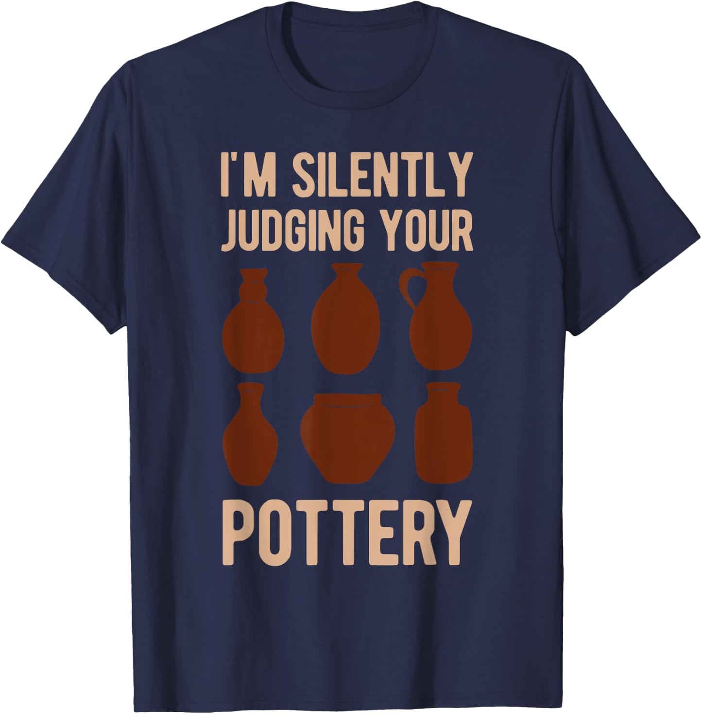 Clay Pot Maker Lover I'm Silently Judging Your Pottery Funny T-Shirt - T-Shirt | Navy