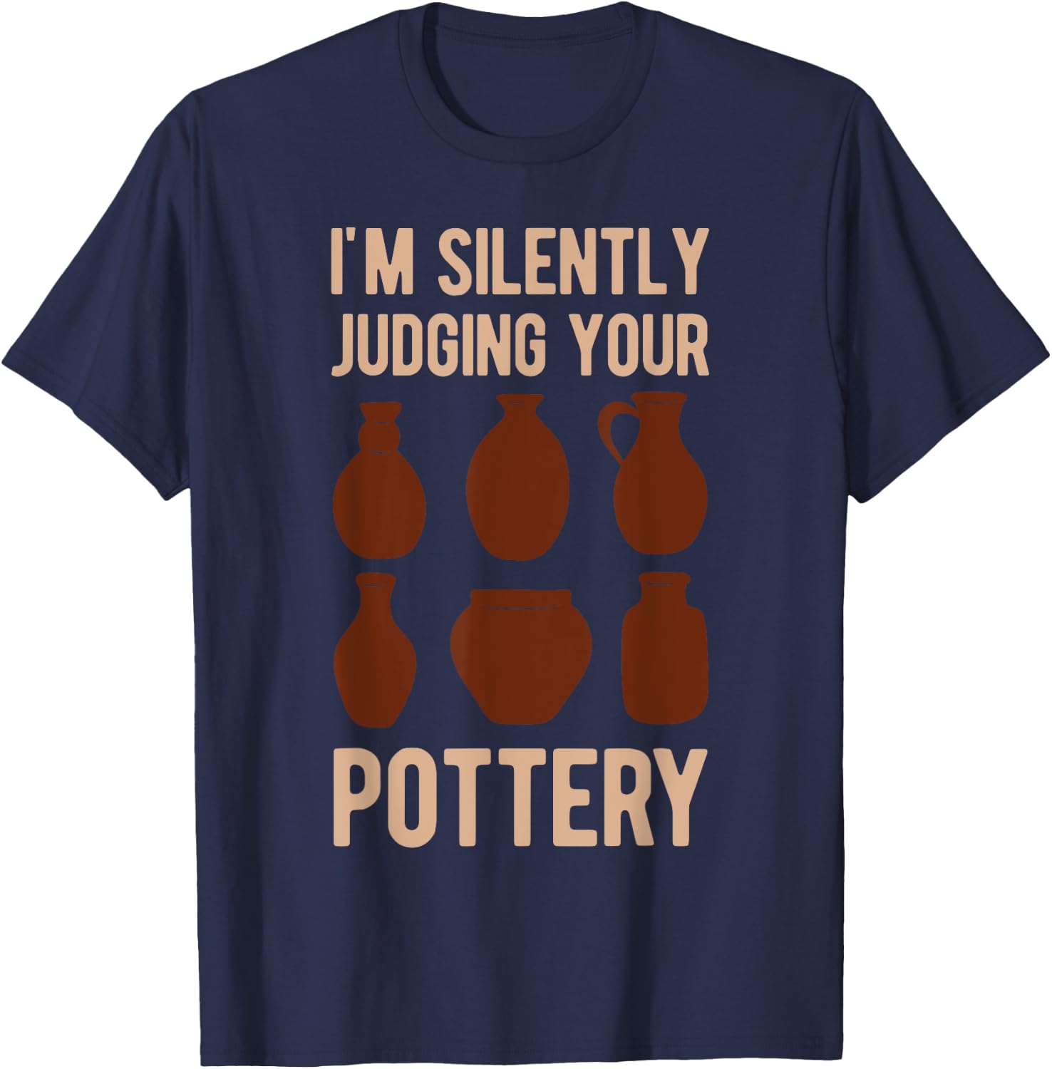 Clay Pot Maker Lover I'm Silently Judging Your Pottery Funny T-Shirt - T-Shirt | Navy