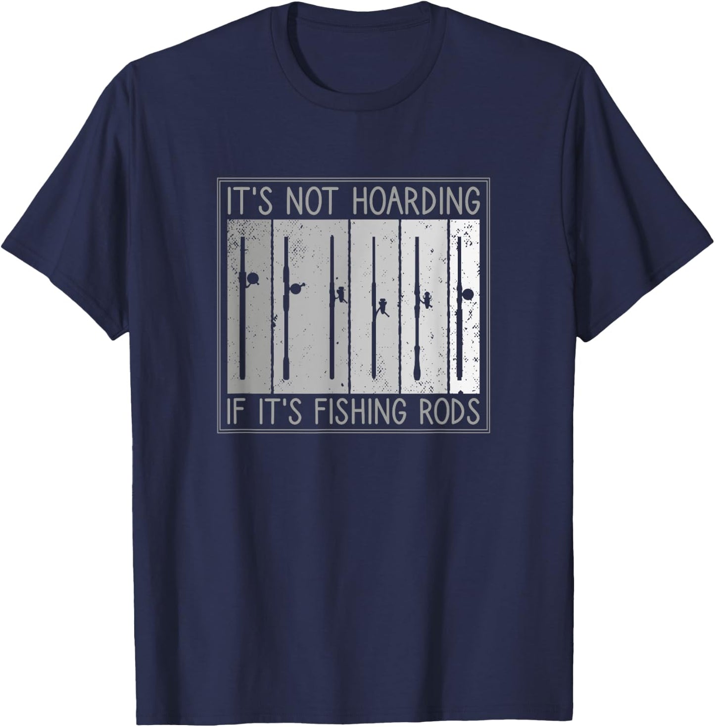 It's Not Hoarding If It's Fishing Rods, Fishing Lover T-Shirt - T-Shirt | Navy