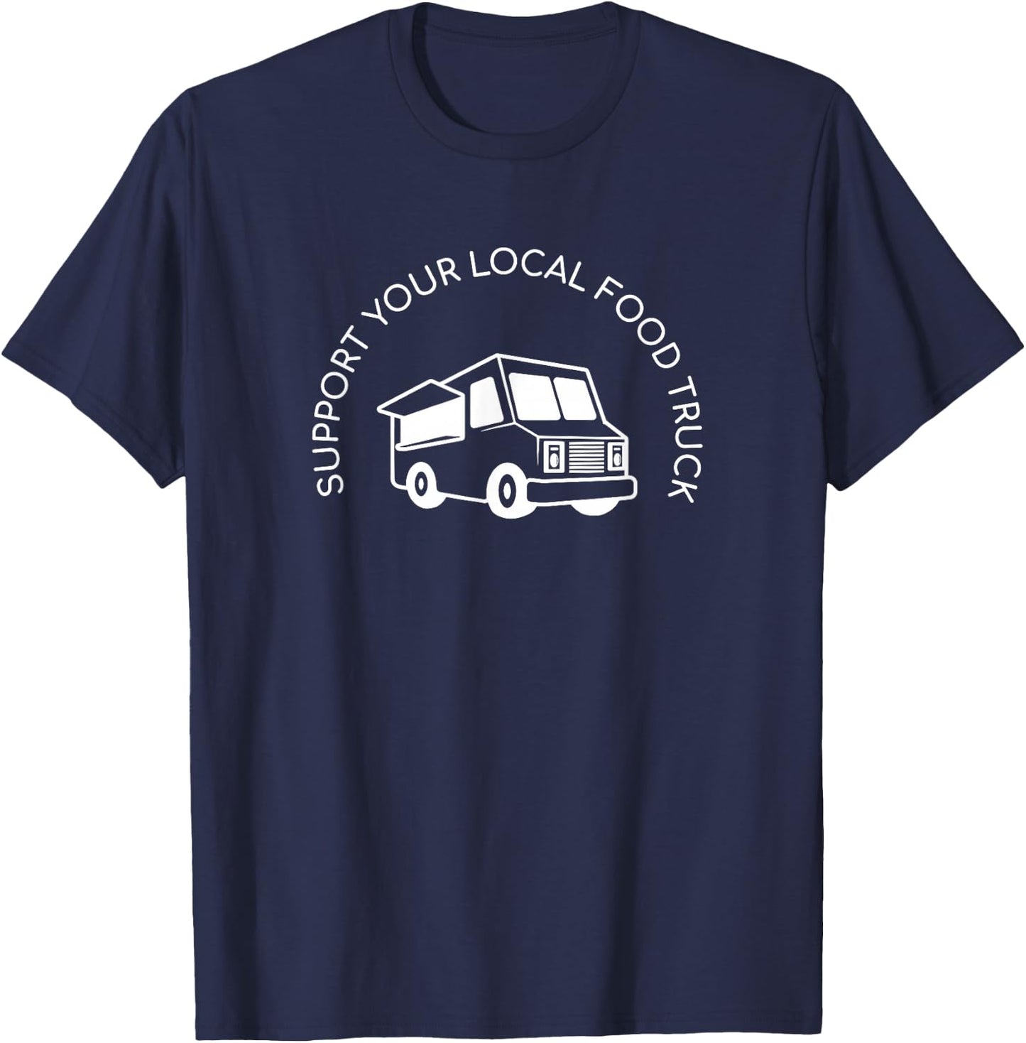 Support Your Local Food Truck, Street Food Lover T-Shirt - T-Shirt | Navy