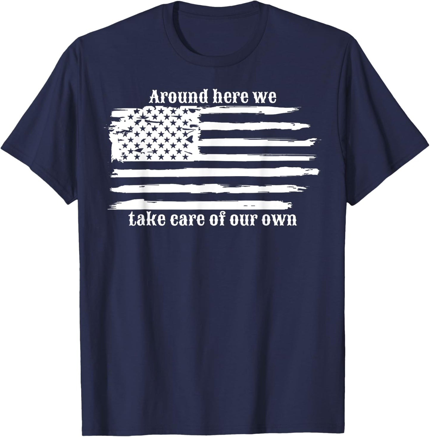 Around Here We Take Care Of Our Own T-Shirt - T-Shirt | Navy