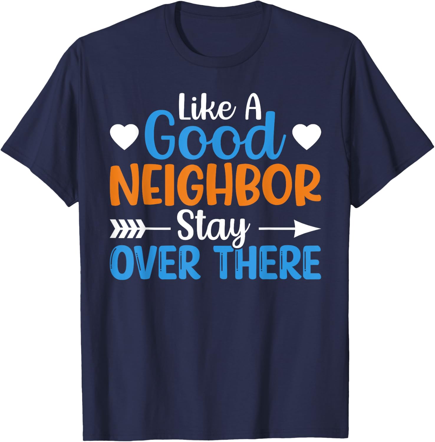 Like A Good Neighbor Stay Over There T-Shirt - T-Shirt | Navy