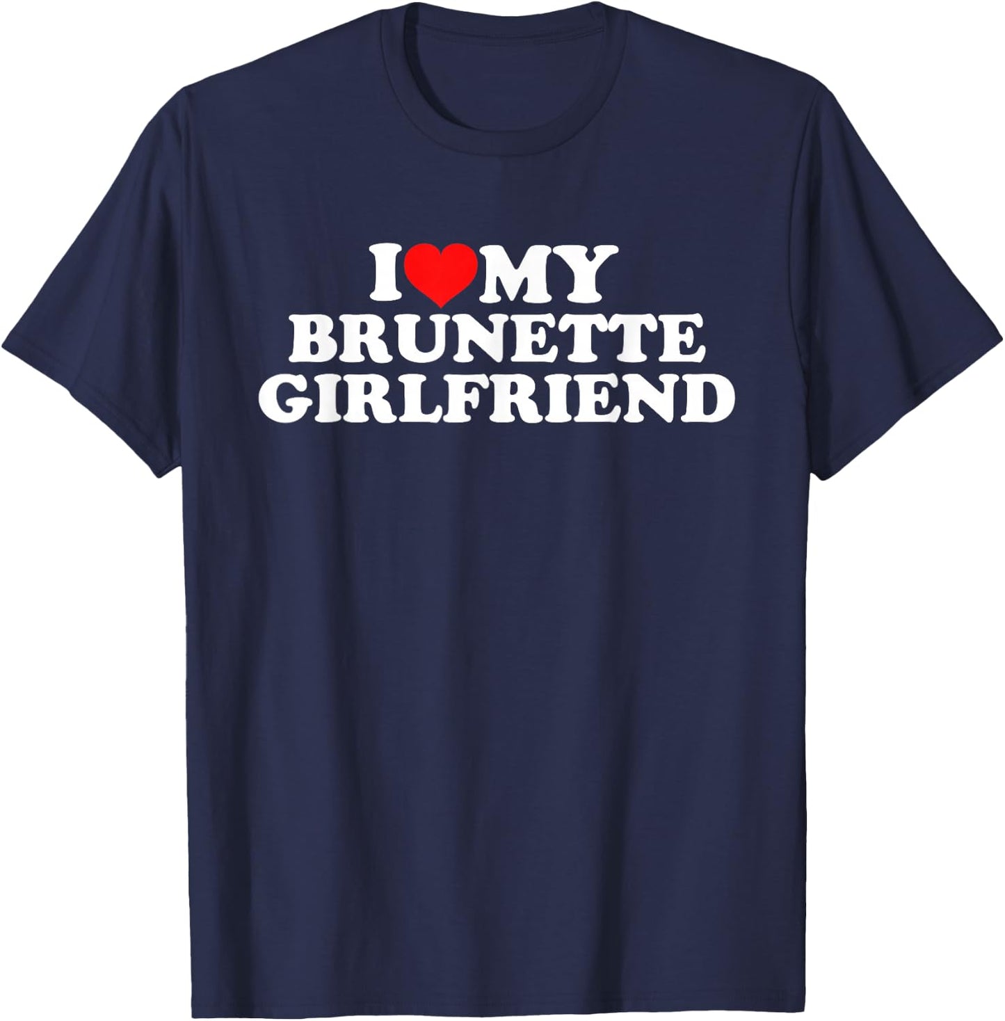 I Love My Brunette Girlfriend T-Shirt - T-Shirt | Navy